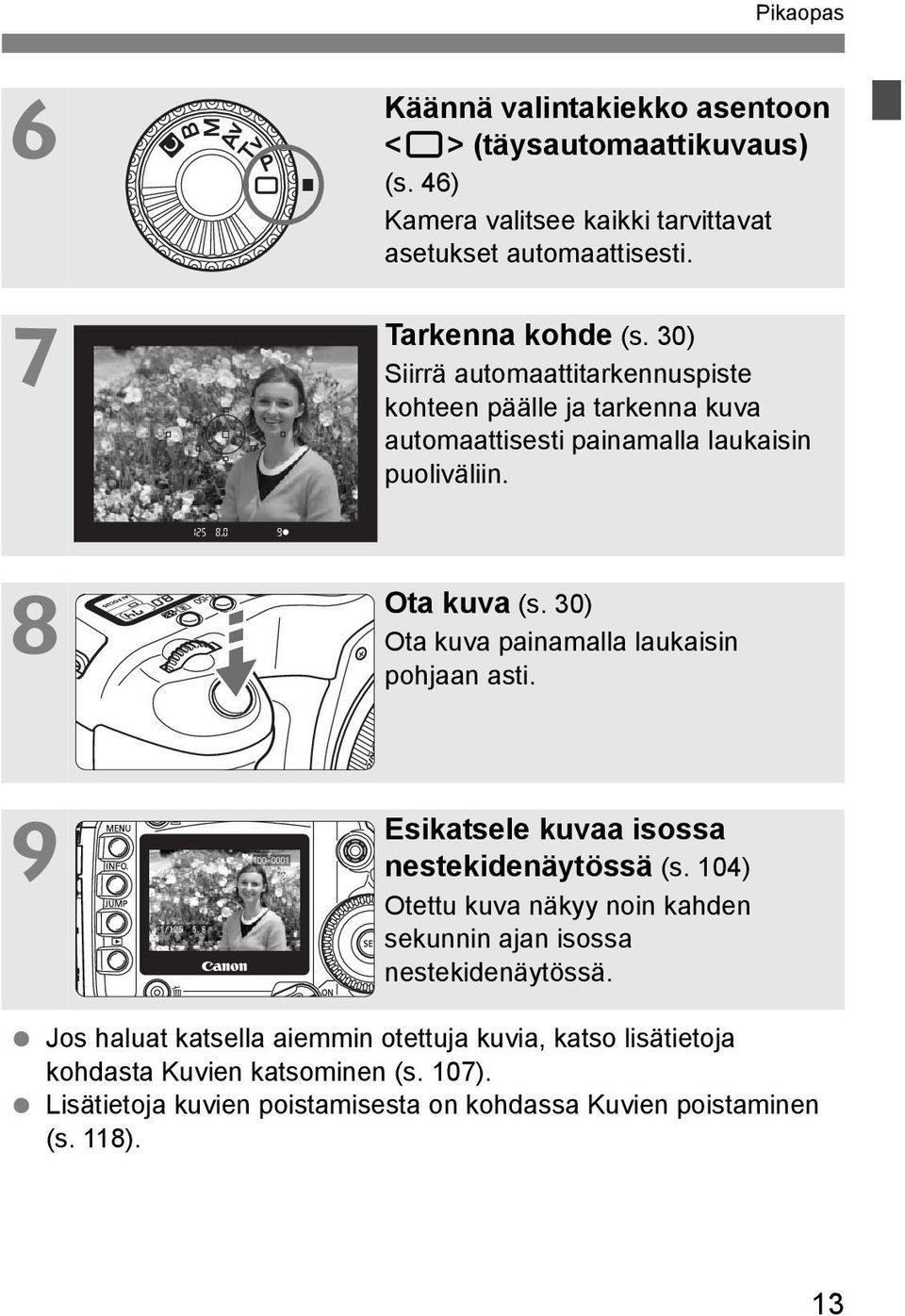 30) Ota kuva painamalla laukaisin pohjaan asti. Esikatsele kuvaa isossa nestekidenäytössä (s.