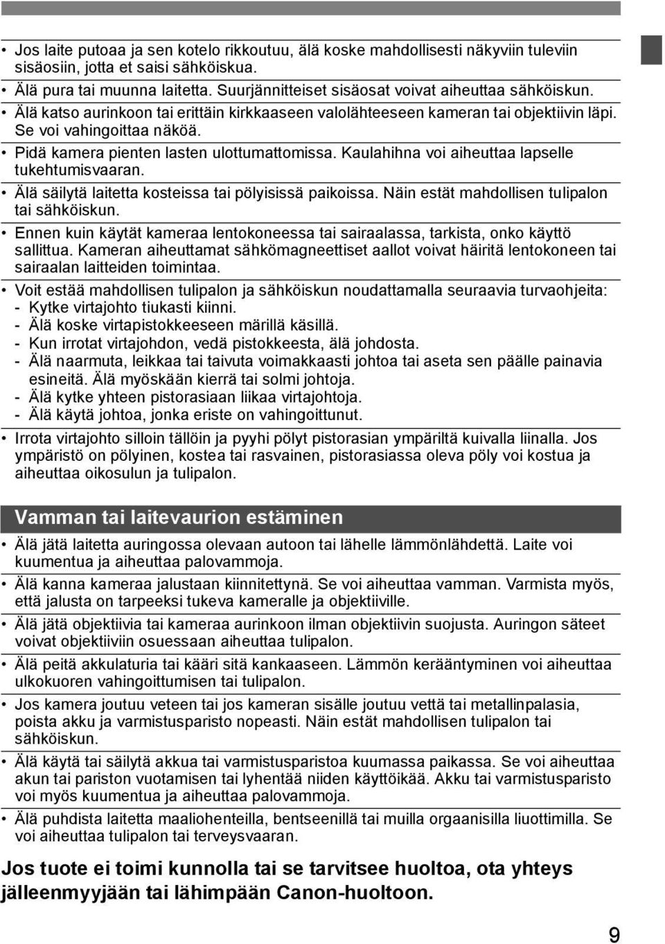 Pidä kamera pienten lasten ulottumattomissa. Kaulahihna voi aiheuttaa lapselle tukehtumisvaaran. Älä säilytä laitetta kosteissa tai pölyisissä paikoissa.