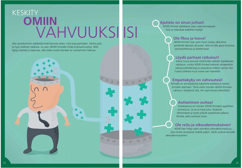 Siitä on elämässä todellista hyötyä. Ole fiksu ja luova! ADHD-ihmiset ovat usein hyvin luovia, eikä omaperäisistä ideoista ole pulaa. Siitä voi olla apua koulussa, työharjoittelussa ja työelämässä.