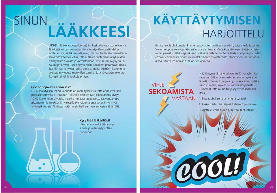 Lääkkeet parantavat myös itsehillintää ja kykyä hallita omia tunteita. ADHD:n lääkehoito aloitetaan yleensä metyylifenidaatilla, jota käytetään joko jatkuvasti tai välillä taukoja pitäen.