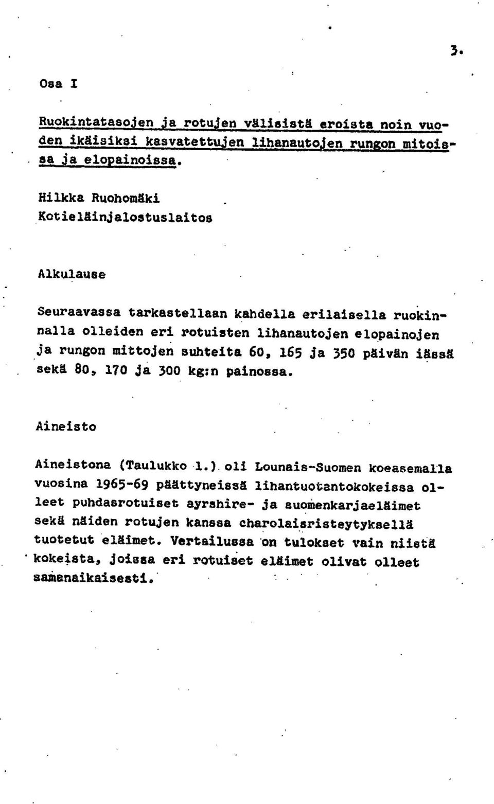 suhteita 60, 165 ja 350 päivän iässä sekä 80, 170 ja 300 kg:n painossa. Aineisto Aineistona (Taulukko 1.