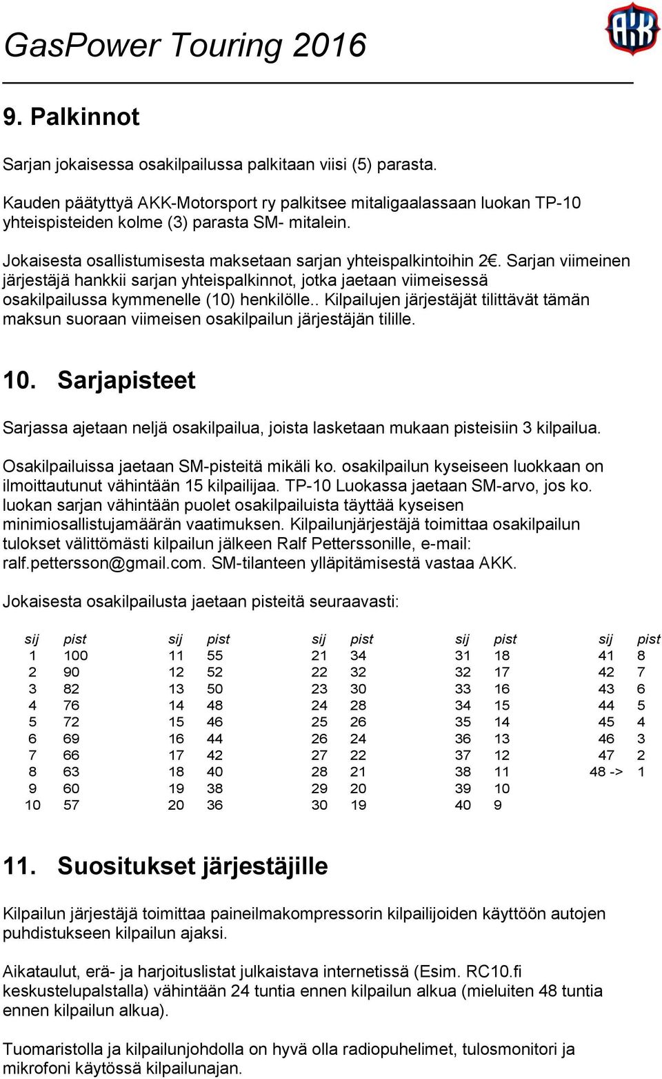 . Kilpailujen järjestäjät tilittävät tämän maksun suoraan viimeisen osakilpailun järjestäjän tilille. 10.