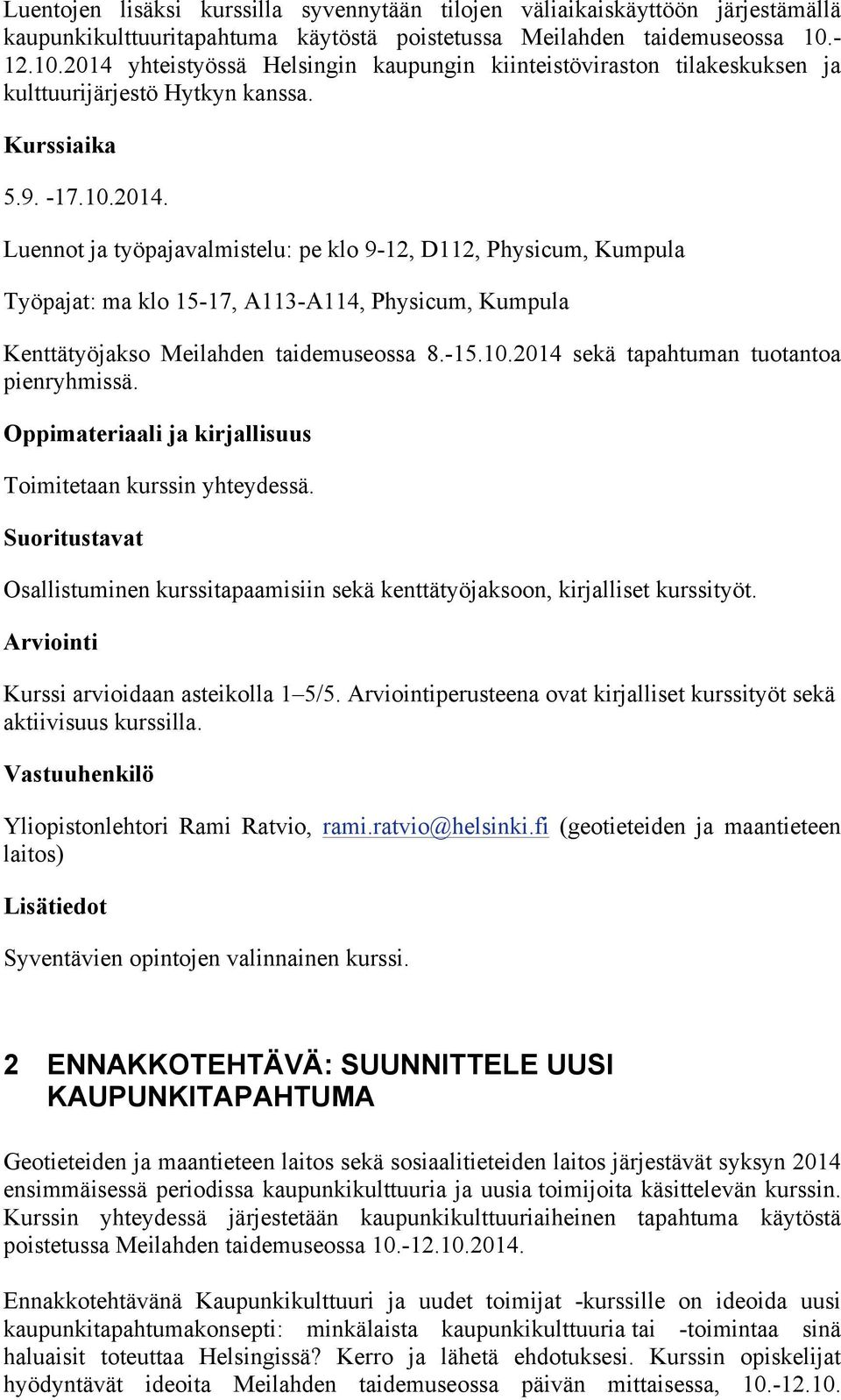 -15.10.2014 sekä tapahtuman tuotantoa pienryhmissä. Oppimateriaali ja kirjallisuus Toimitetaan kurssin yhteydessä.