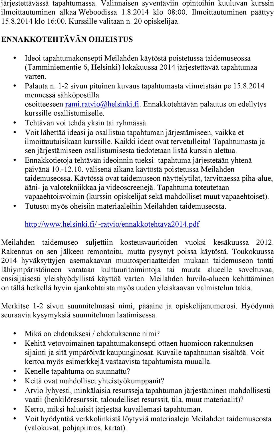 ENNAKKOTEHTÄVÄN OHJEISTUS Ideoi tapahtumakonsepti Meilahden käytöstä poistetussa taidemuseossa (Tamminiementie 6, Helsinki) lokakuussa 2014 järjestettävää tapahtumaa varten. Palauta n.