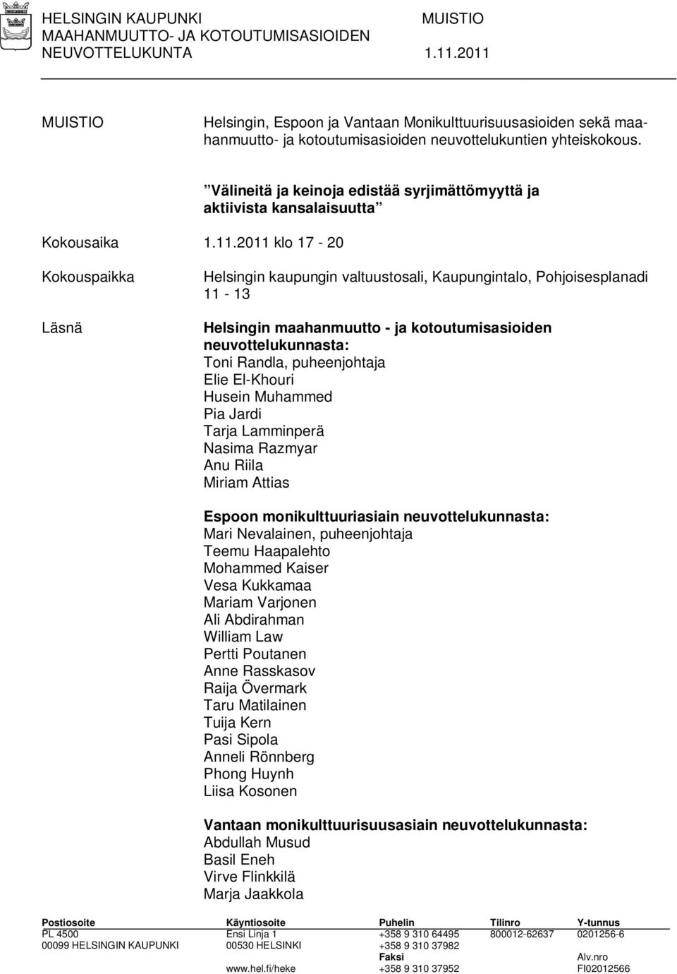 maahanmuutto - ja kotoutumisasioiden neuvottelukunnasta: Toni Randla, puheenjohtaja Elie El-Khouri Husein Muhammed Pia Jardi Tarja Lamminperä Nasima Razmyar Anu Riila Miriam Attias Espoon