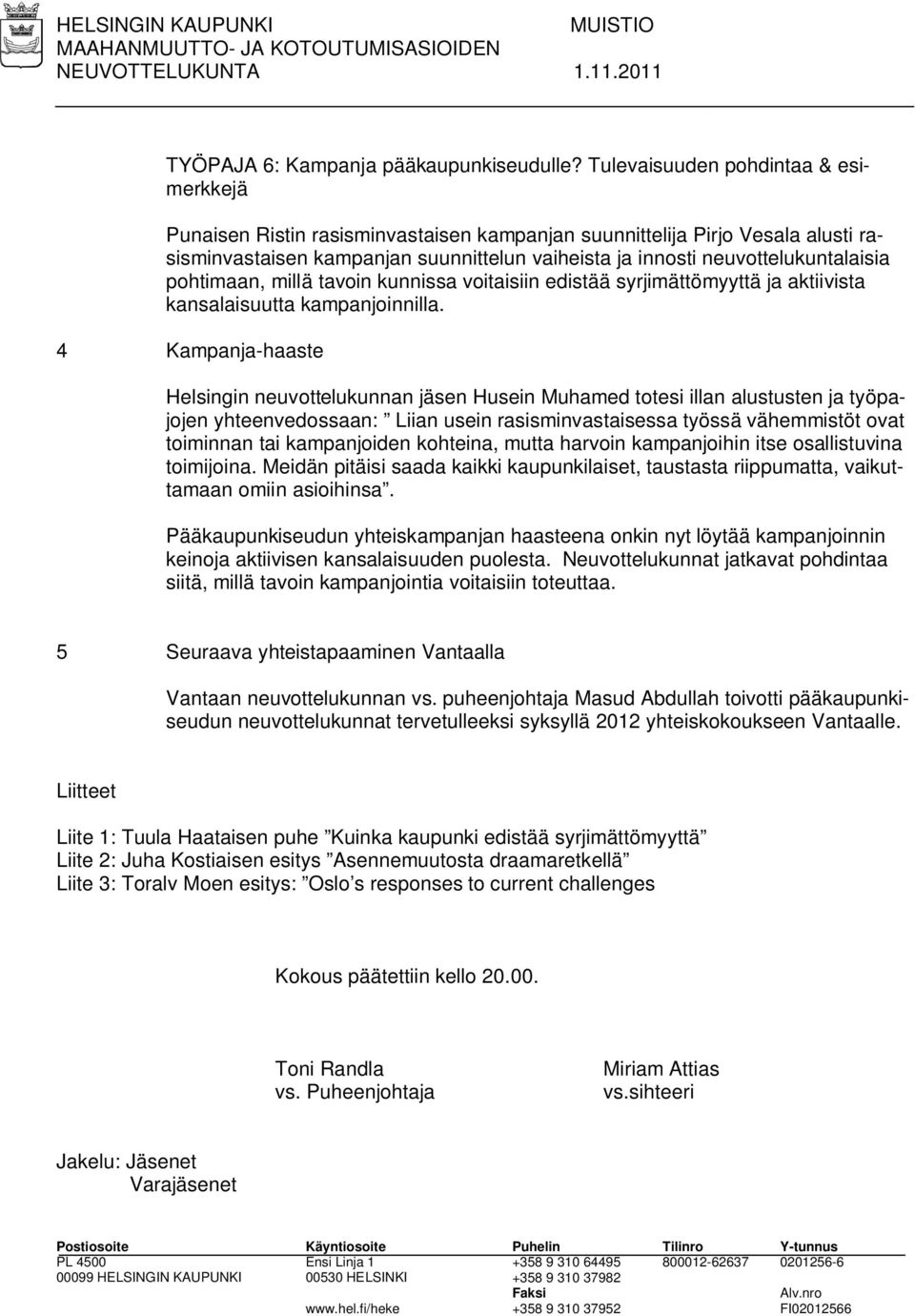 pohtimaan, millä tavoin kunnissa voitaisiin edistää syrjimättömyyttä ja aktiivista kansalaisuutta kampanjoinnilla.