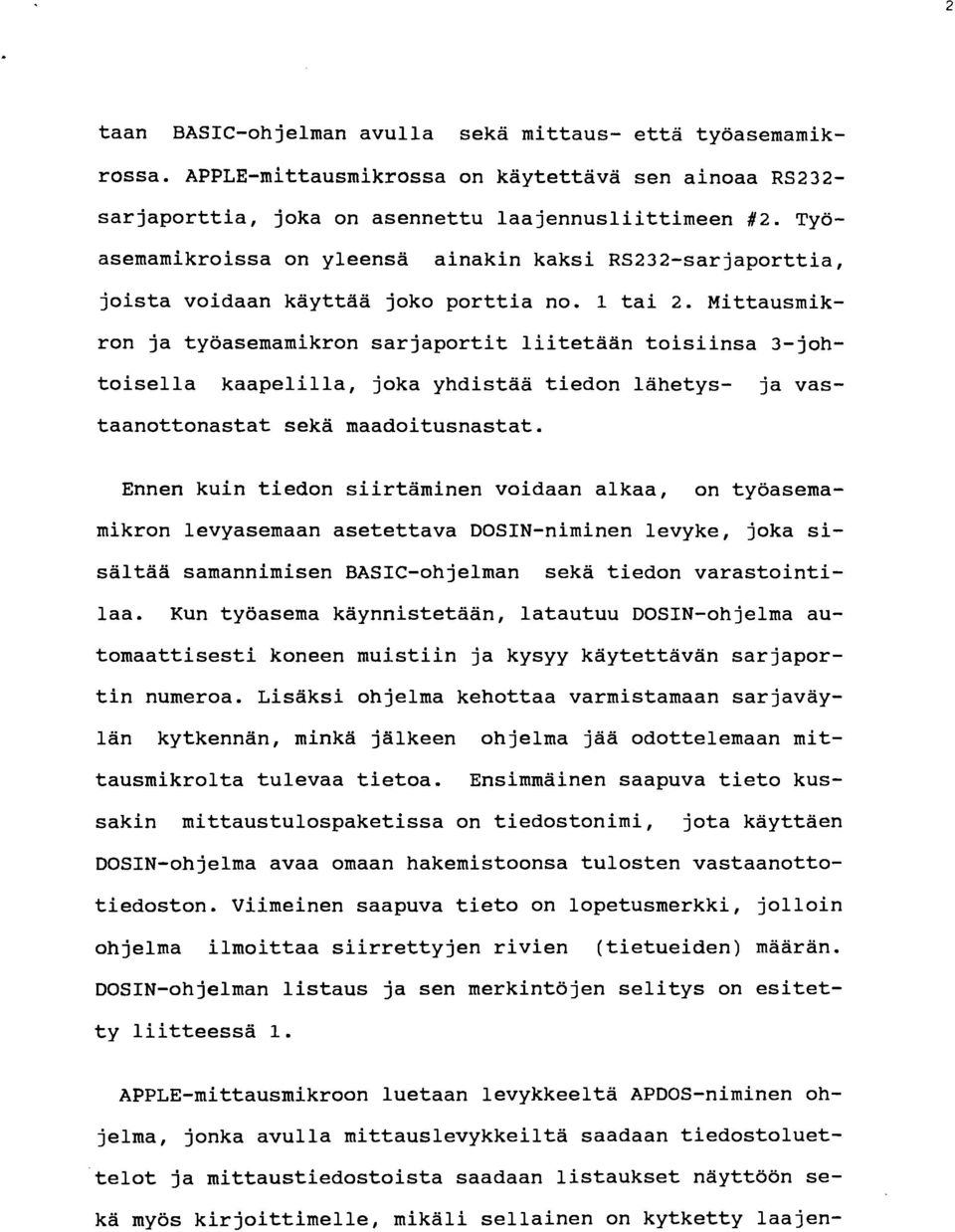 Mittausmikron ja työasemamikron sarjaportit liitetään toisiinsa 3-johtoisella kaapelilla, joka yhdistää tiedon lähetys- ja vastaanottonastat sekä maadoitusnastat.