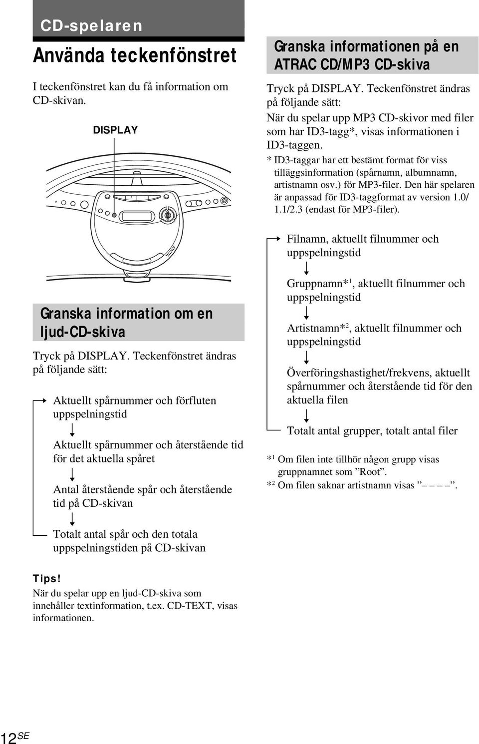 tid på CD-skivan r Totalt antal spår och den totala uppspelningstiden på CD-skivan Granska informationen på en ATRAC CD/MP3 CD-skiva Tryck på DISPLAY.