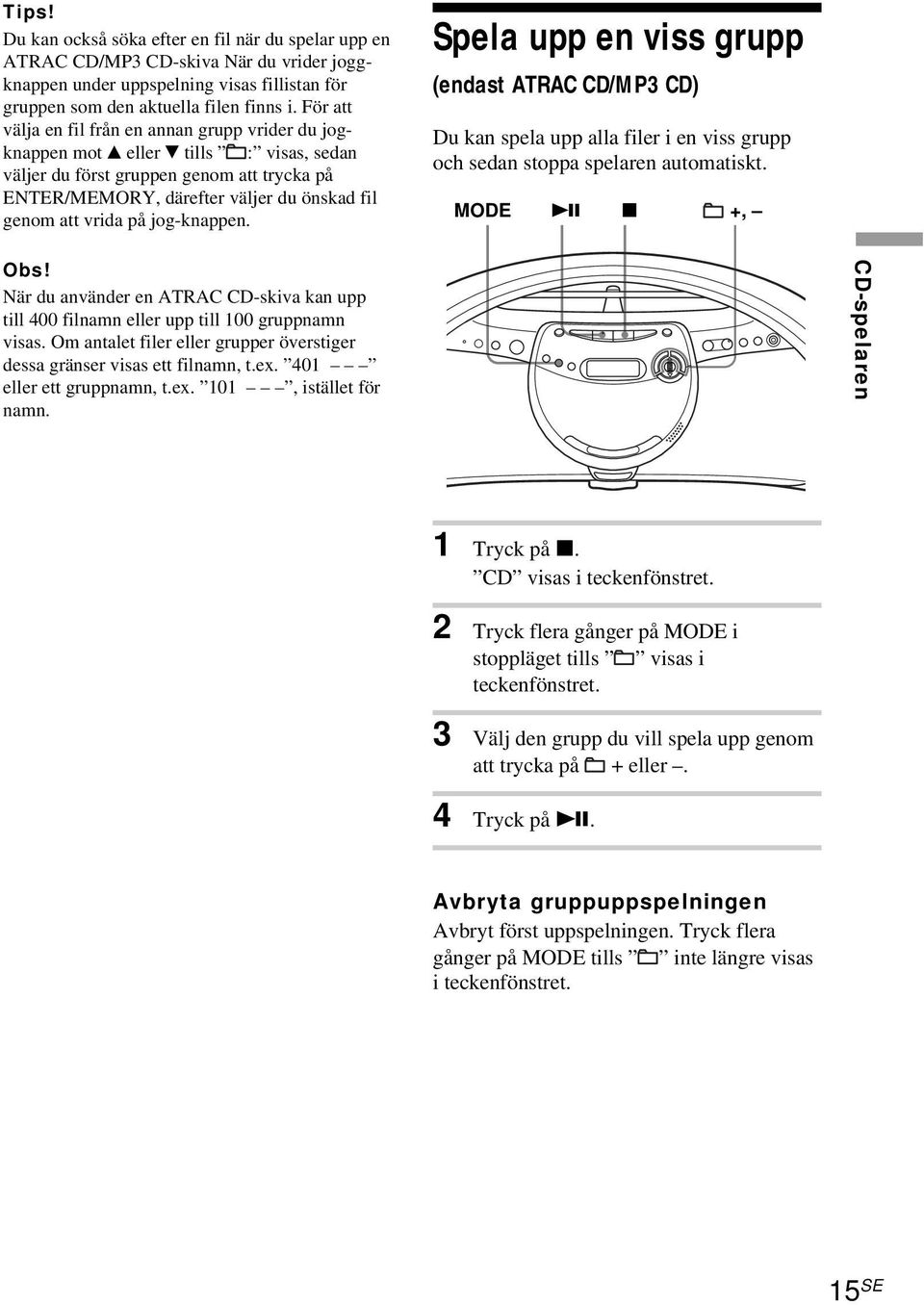 vrida på jog-knappen. Spela upp en viss grupp (endast ATRAC CD/MP3 CD) Du kan spela upp alla filer i en viss grupp och sedan stoppa spelaren automatiskt. MODE u x +, Obs!