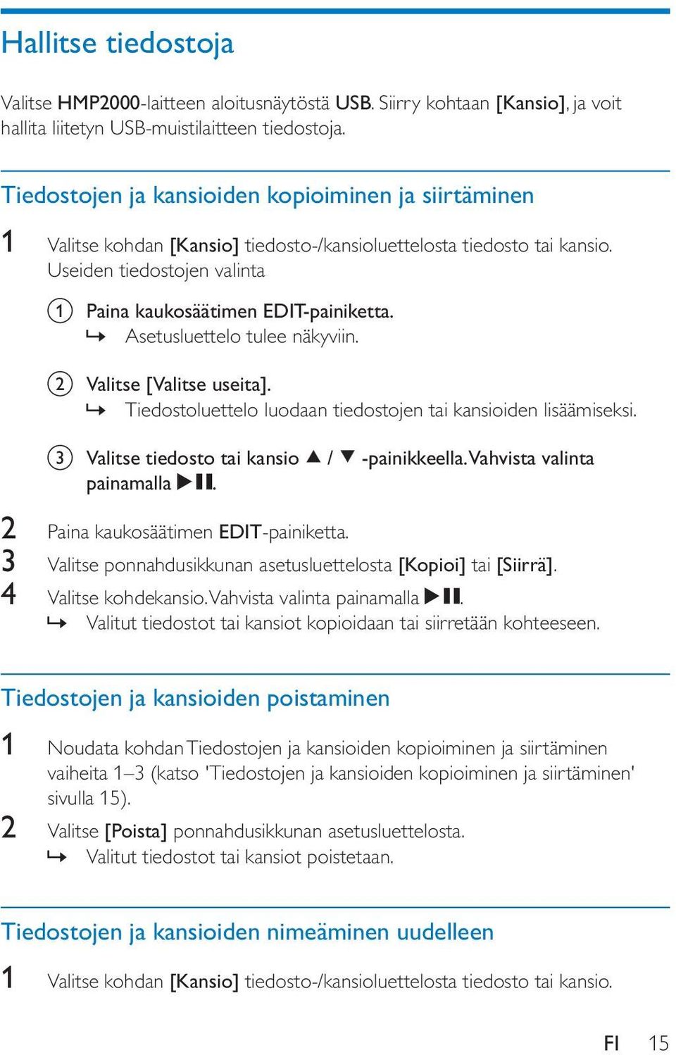 » Asetusluettelo tulee näkyviin. b Valitse [Valitse useita].» Tiedostoluettelo luodaan tiedostojen tai kansioiden lisäämiseksi. c Valitse tiedosto tai kansio / -painikkeella.