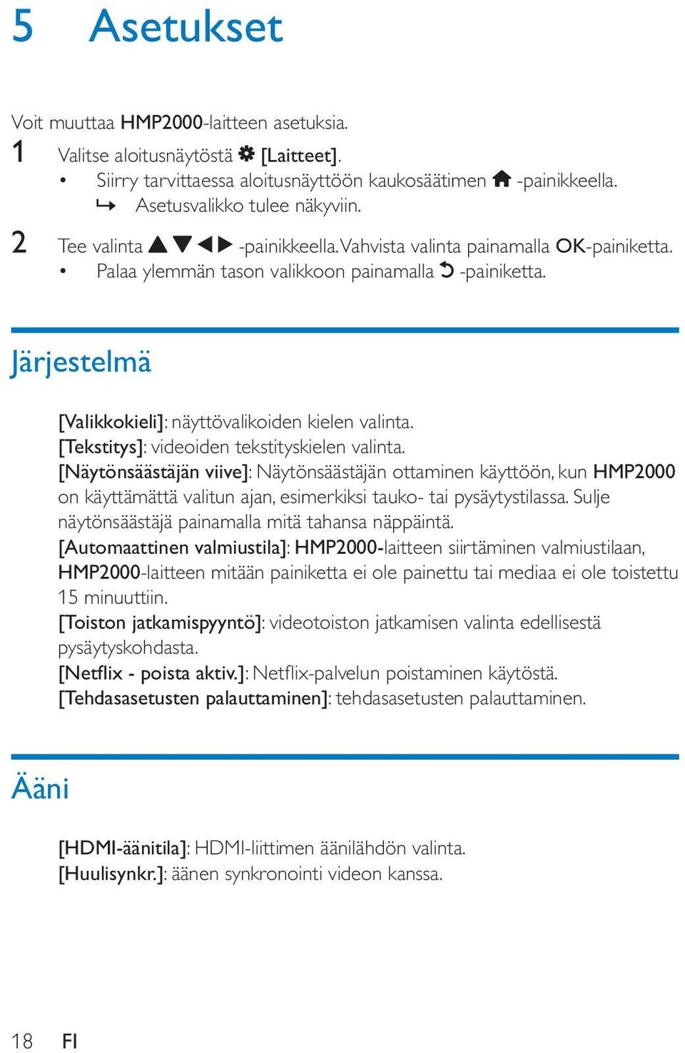 [Tekstitys]: videoiden tekstityskielen valinta. [Näytönsäästäjän viive]: Näytönsäästäjän ottaminen käyttöön, kun HMP2000 on käyttämättä valitun ajan, esimerkiksi tauko- tai pysäytystilassa.