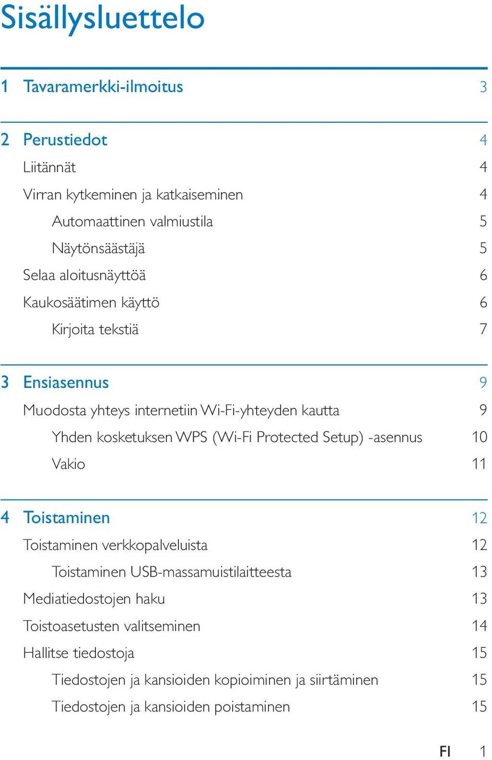 (Wi-Fi Protected Setup) -asennus 10 Vakio 11 4 Toistaminen 12 Toistaminen verkkopalveluista 12 Toistaminen USB-massamuistilaitteesta 13 Mediatiedostojen