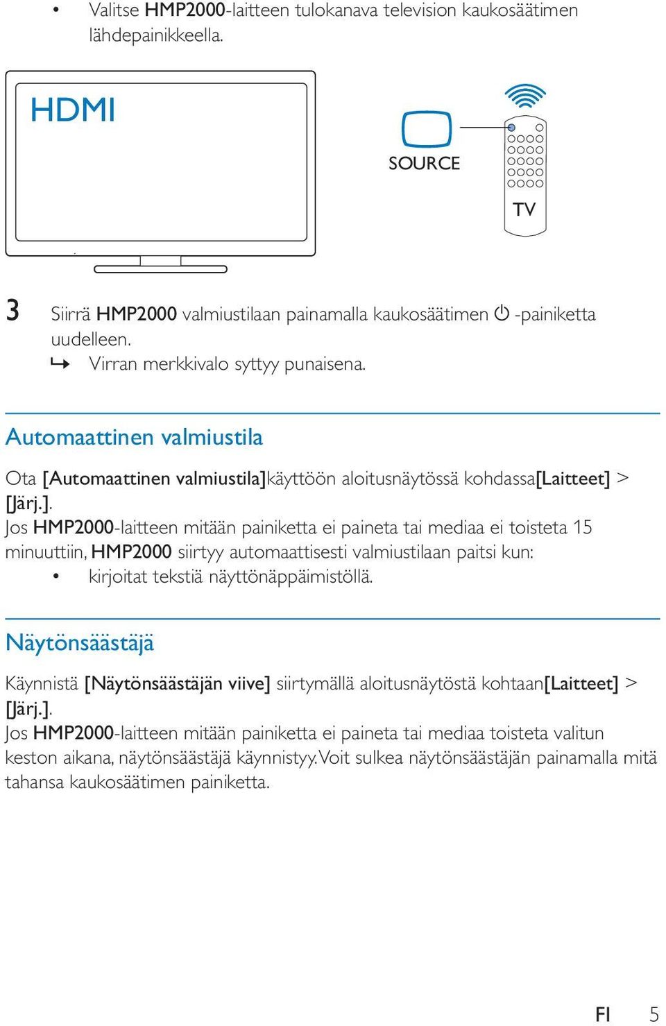 äyttöön aloitusnäytössä kohdassa[laitteet] 