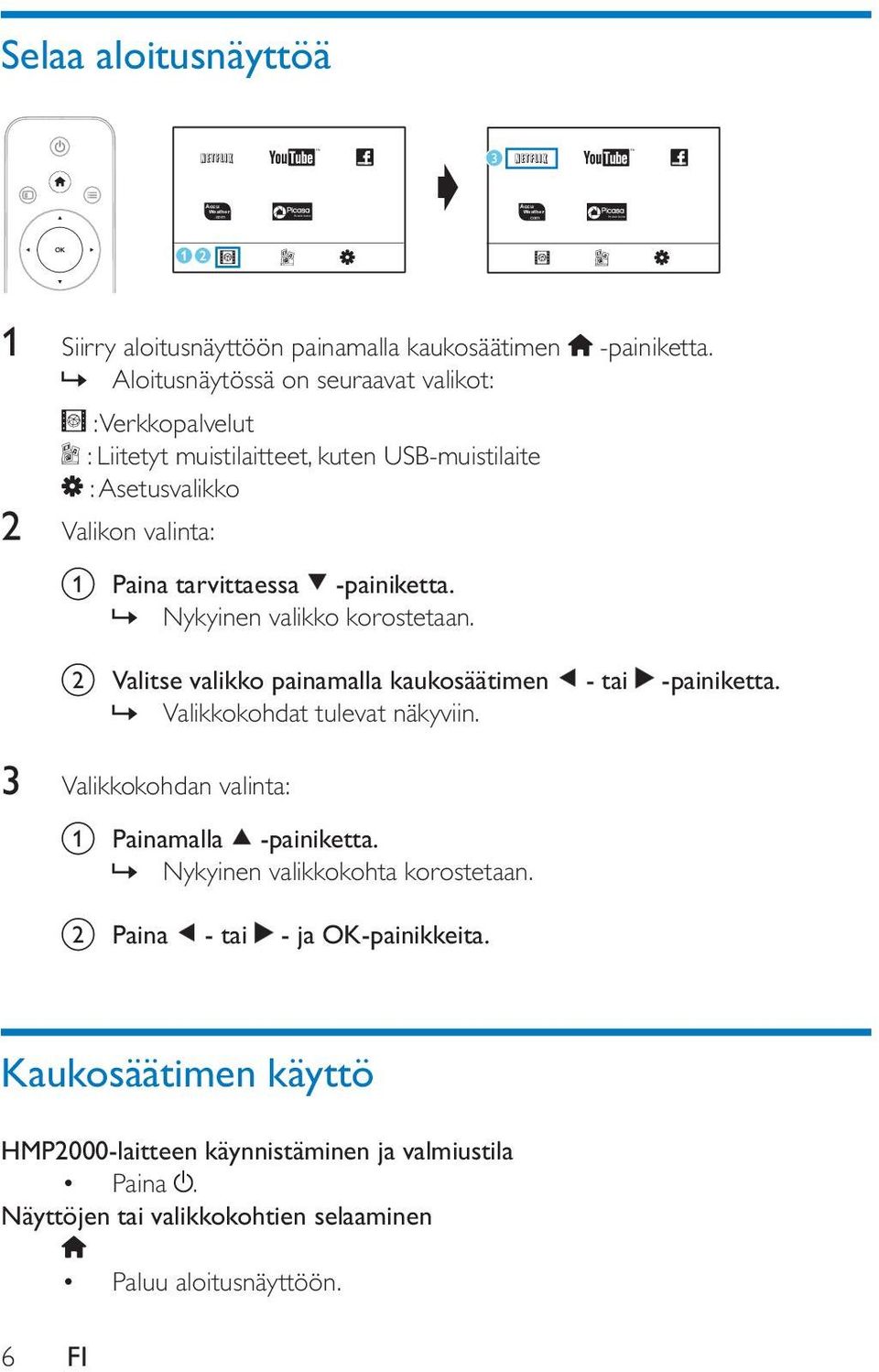 » Nykyinen valikko korostetaan. b Valitse valikko painamalla kaukosäätimen - tai -painiketta.» Valikkokohdat tulevat näkyviin. 3 Valikkokohdan valinta: a Painamalla -painiketta.