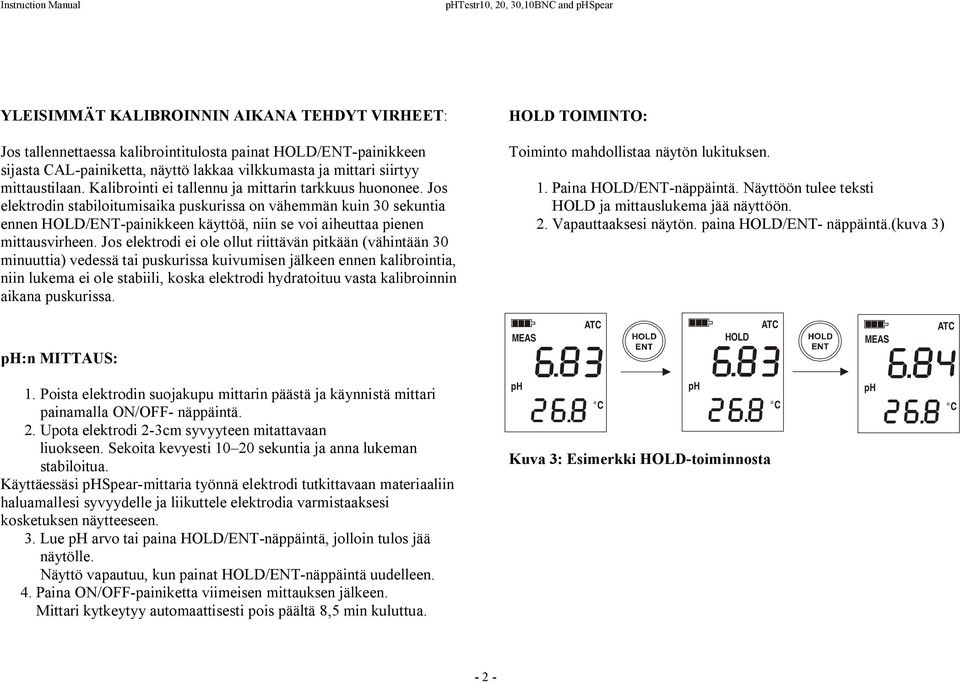 Jos elektrodin stabiloitumisaika puskurissa on vähemmän kuin 30 sekuntia ennen HOLD/ENT painikkeen käyttöä, niin se voi aiheuttaa pienen mittausvirheen.