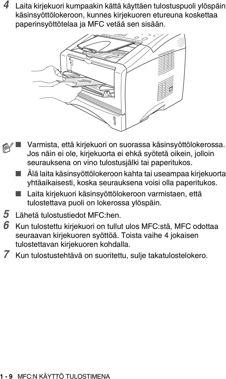 Älä laita käsinsyöttölokeroon kahta tai useampaa kirjekuorta yhtäaikaisesti, koska seurauksena voisi olla paperitukos.