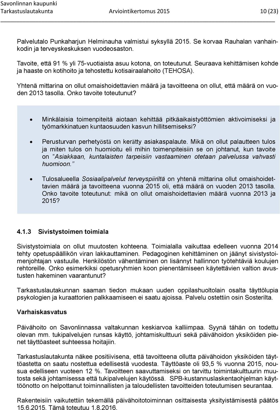 Yhtenä mittarina on ollut omaishoidettavien määrä ja tavoitteena on ollut, että määrä on vuoden 2013 tasolla. Onko tavoite toteutunut?