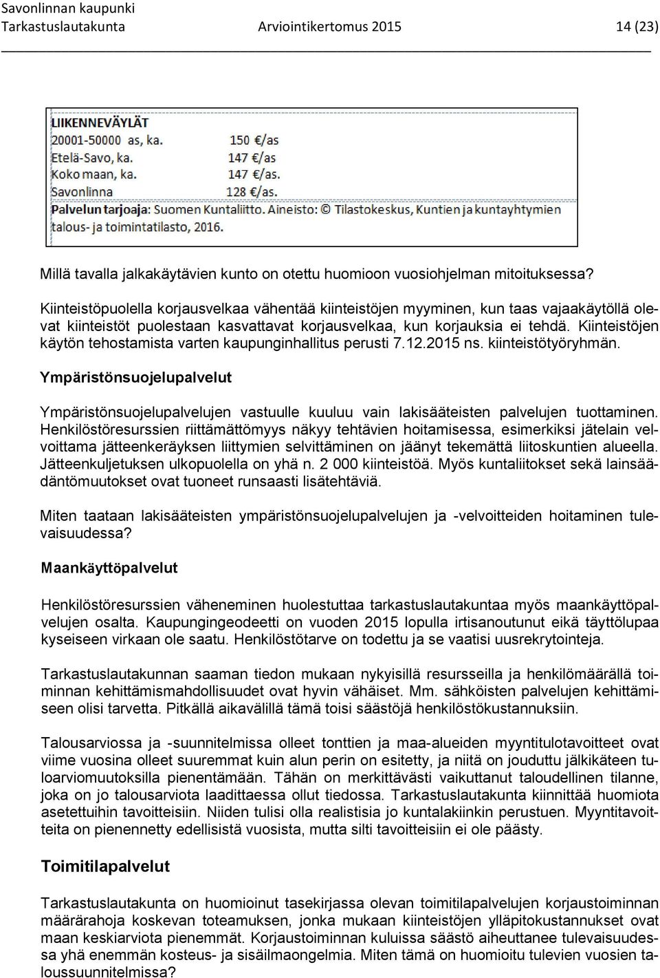 Kiinteistöjen käytön tehostamista varten kaupunginhallitus perusti 7.12.2015 ns. kiinteistötyöryhmän.