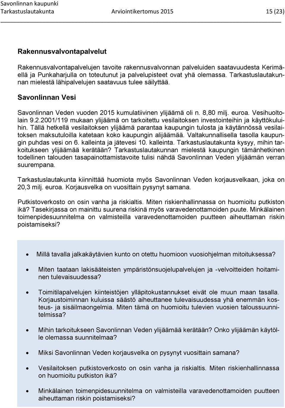 euroa. Vesihuoltolain 9.2.2001/119 mukaan ylijäämä on tarkoitettu vesilaitoksen investointeihin ja käyttökuluihin.