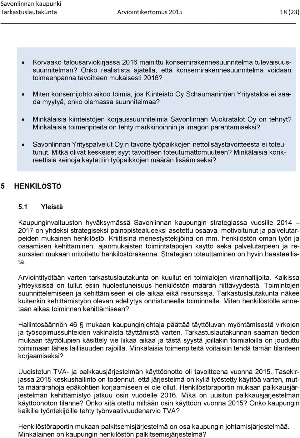 Miten konsernijohto aikoo toimia, jos Kiinteistö Oy Schaumanintien Yritystaloa ei saada myytyä, onko olemassa suunnitelmaa?