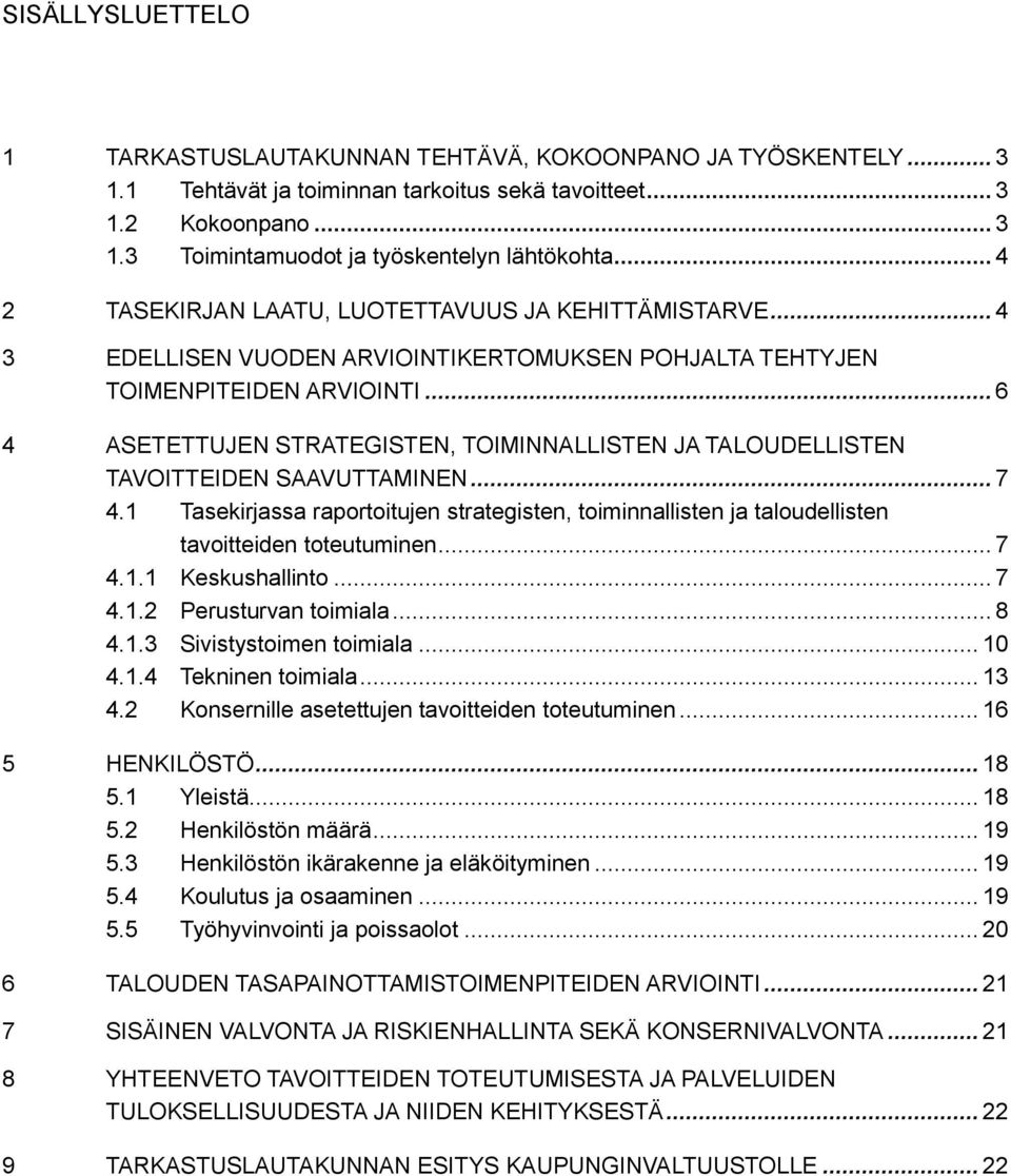 .. 6 4 ASETETTUJEN STRATEGISTEN, TOIMINNALLISTEN JA TALOUDELLISTEN TAVOITTEIDEN SAAVUTTAMINEN... 7 4.