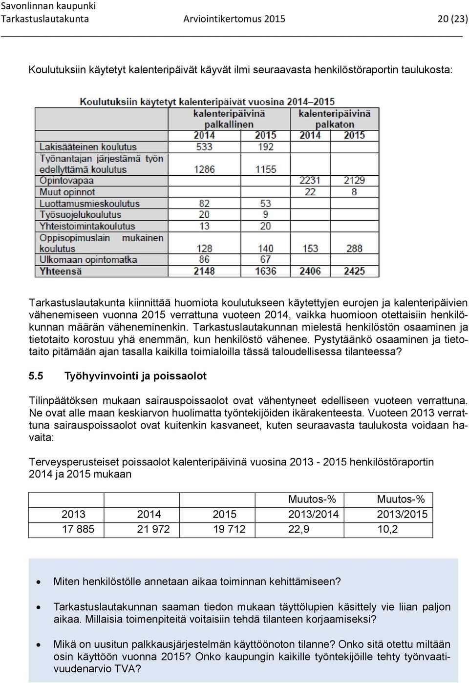 Tarkastuslautakunnan mielestä henkilöstön osaaminen ja tietotaito korostuu yhä enemmän, kun henkilöstö vähenee.