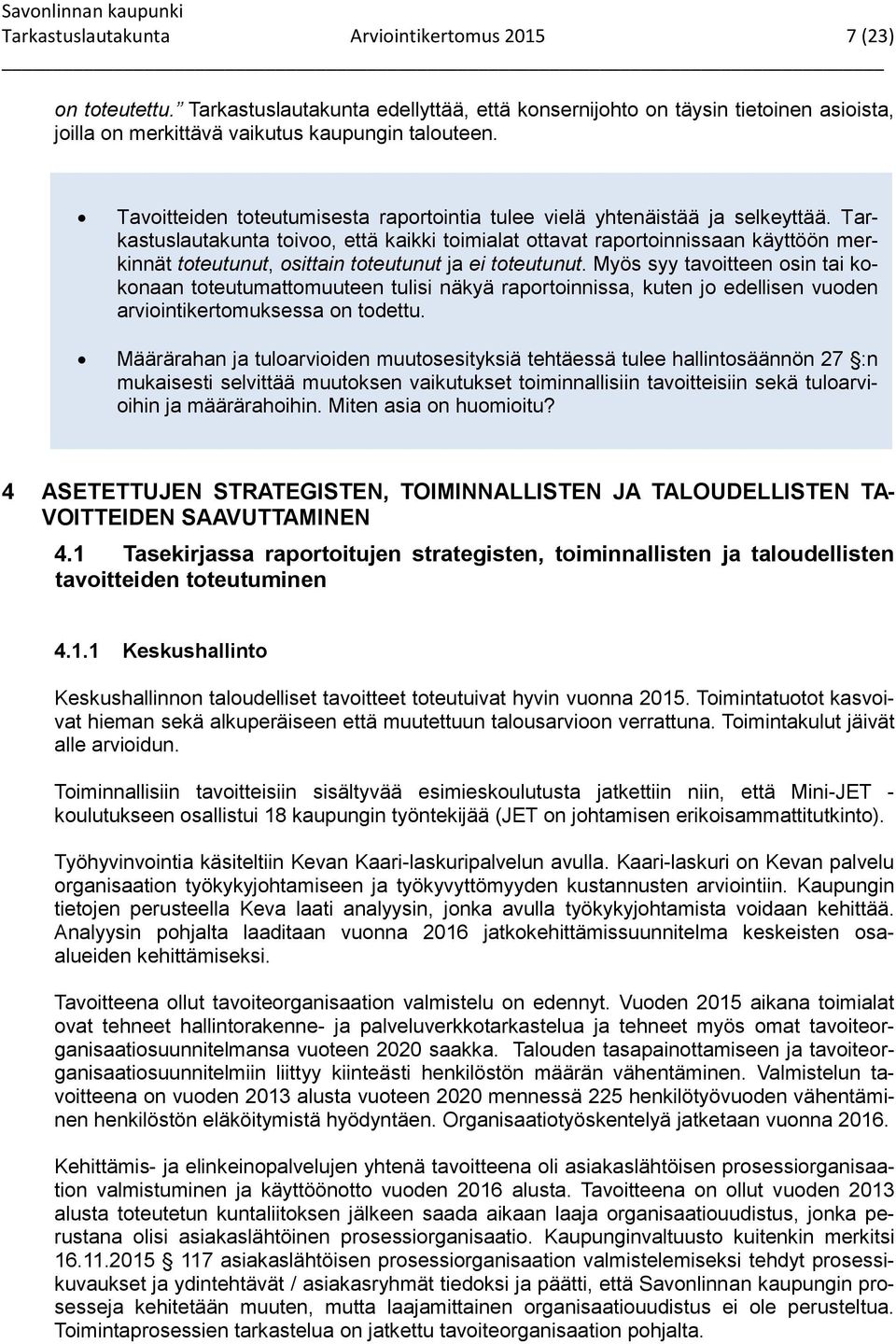 Tarkastuslautakunta toivoo, että kaikki toimialat ottavat raportoinnissaan käyttöön merkinnät toteutunut, osittain toteutunut ja ei toteutunut.