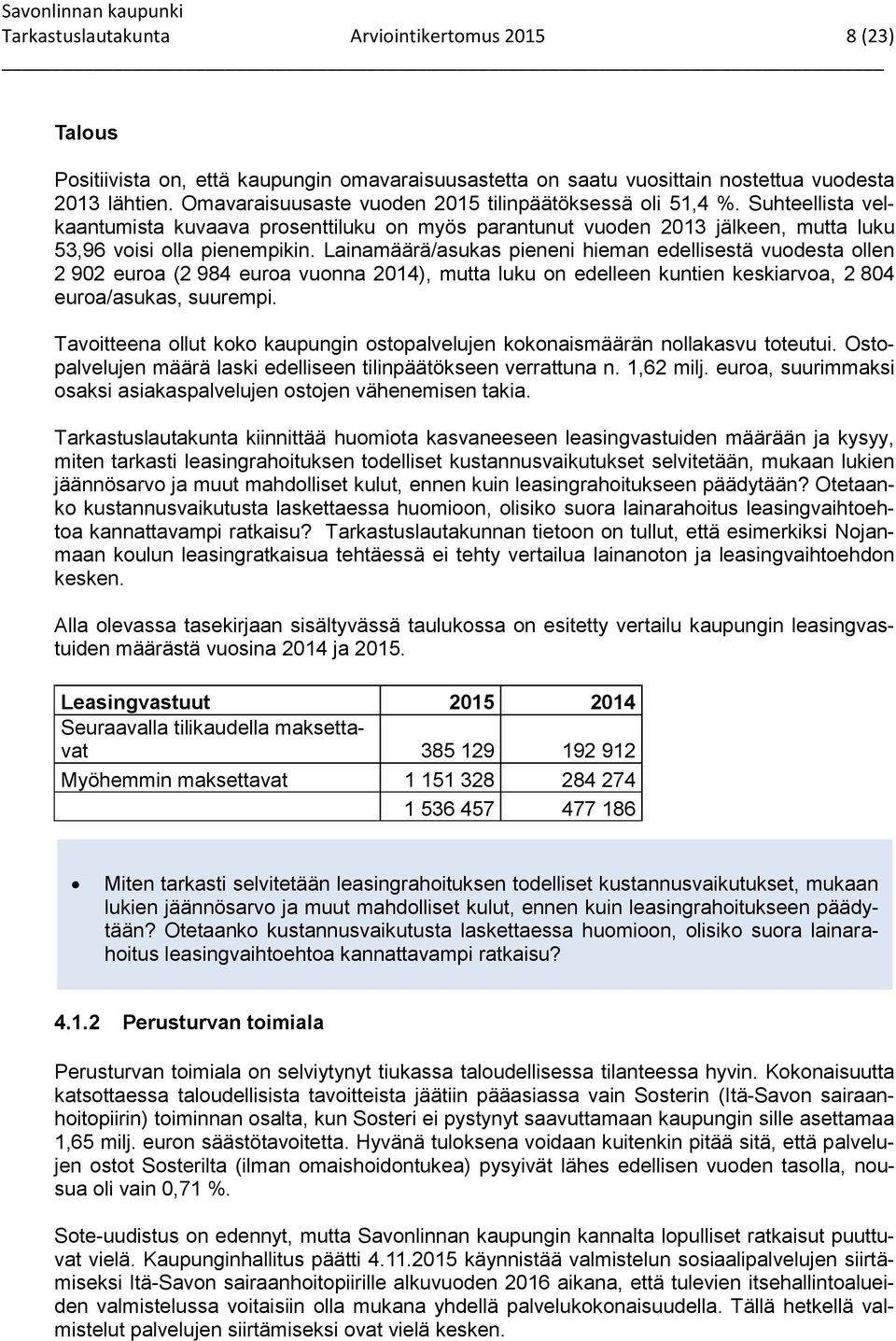 Lainamäärä/asukas pieneni hieman edellisestä vuodesta ollen 2 902 euroa (2 984 euroa vuonna 2014), mutta luku on edelleen kuntien keskiarvoa, 2 804 euroa/asukas, suurempi.