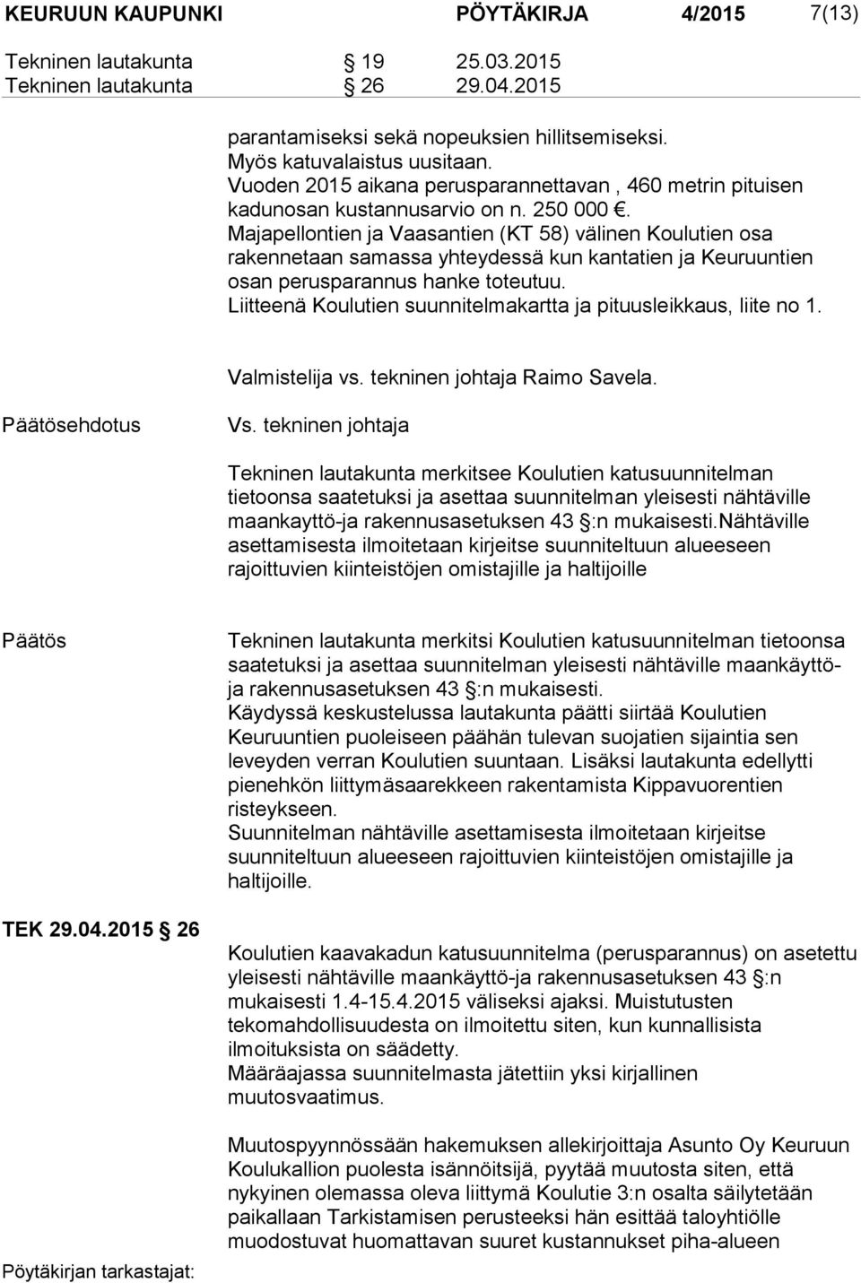 Majapellontien ja Vaasantien (KT 58) välinen Koulutien osa rakennetaan samassa yhteydessä kun kantatien ja Keuruuntien osan perusparannus hanke toteutuu.