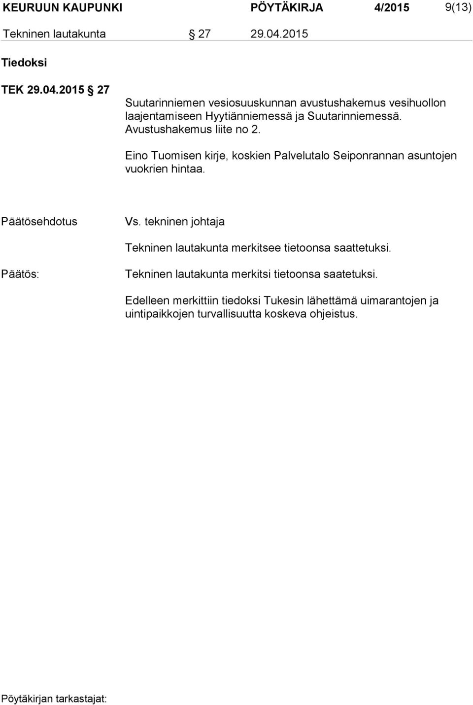 Avustushakemus liite no 2. Eino Tuomisen kirje, koskien Palvelutalo Seiponrannan asuntojen vuokrien hintaa. Päätösehdotus Vs.