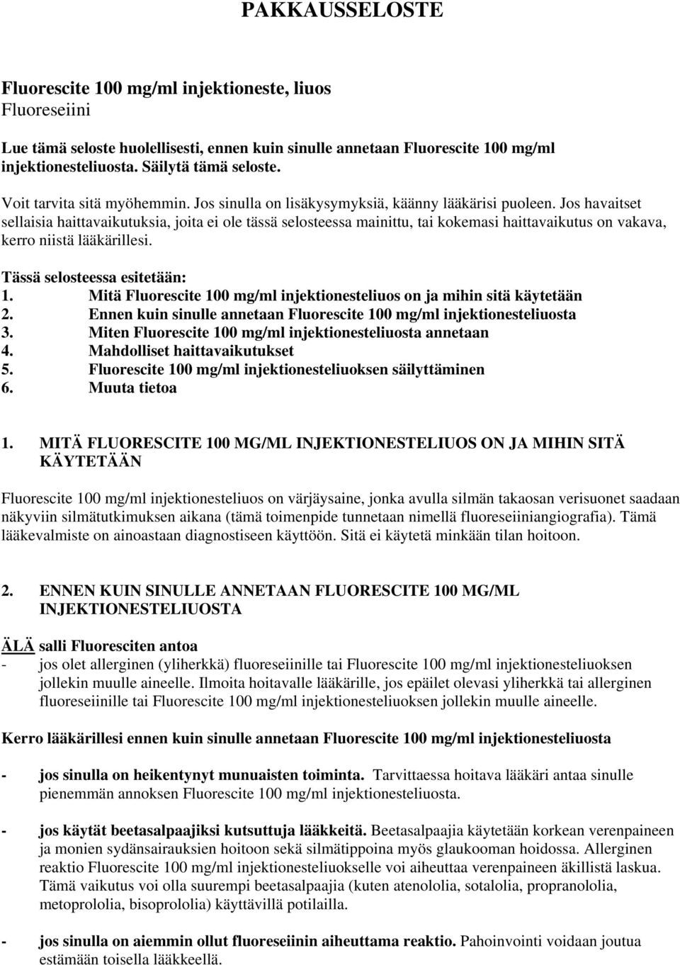 Jos havaitset sellaisia haittavaikutuksia, joita ei ole tässä selosteessa mainittu, tai kokemasi haittavaikutus on vakava, kerro niistä lääkärillesi. Tässä selosteessa esitetään: 1.