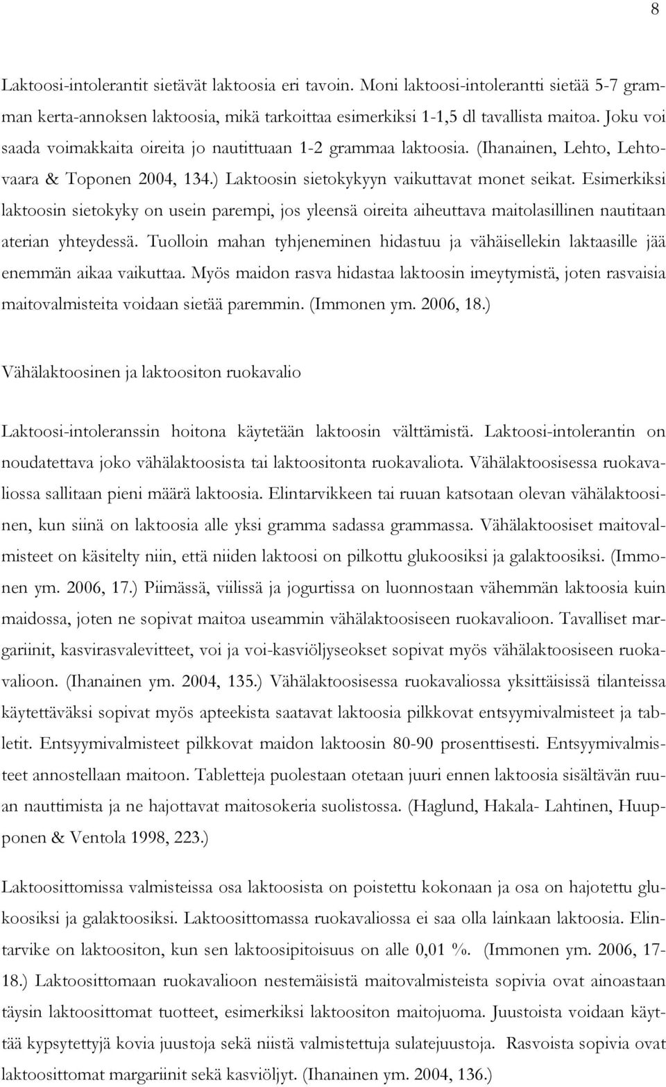 Esimerkiksi laktoosin sietokyky on usein parempi, jos yleensä oireita aiheuttava maitolasillinen nautitaan aterian yhteydessä.