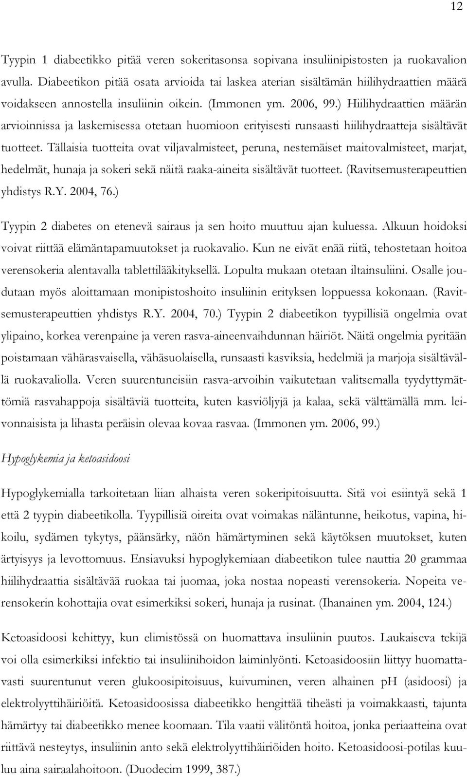 ) Hiilihydraattien määrän arvioinnissa ja laskemisessa otetaan huomioon erityisesti runsaasti hiilihydraatteja sisältävät tuotteet.