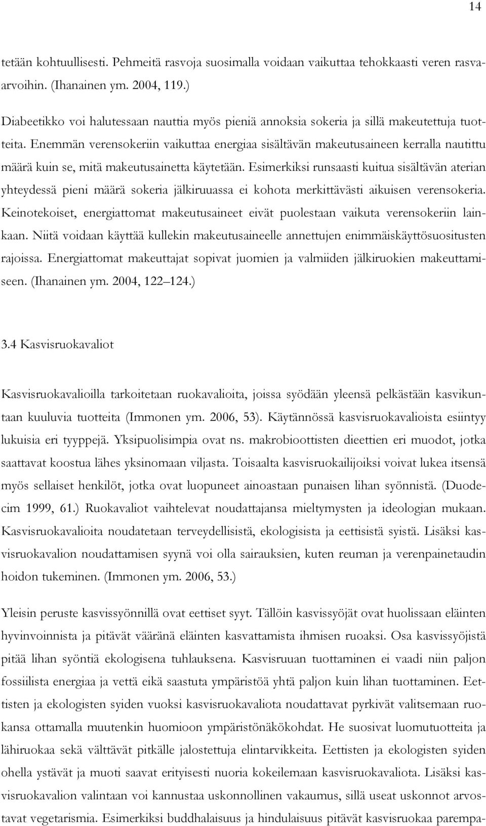 Enemmän verensokeriin vaikuttaa energiaa sisältävän makeutusaineen kerralla nautittu määrä kuin se, mitä makeutusainetta käytetään.