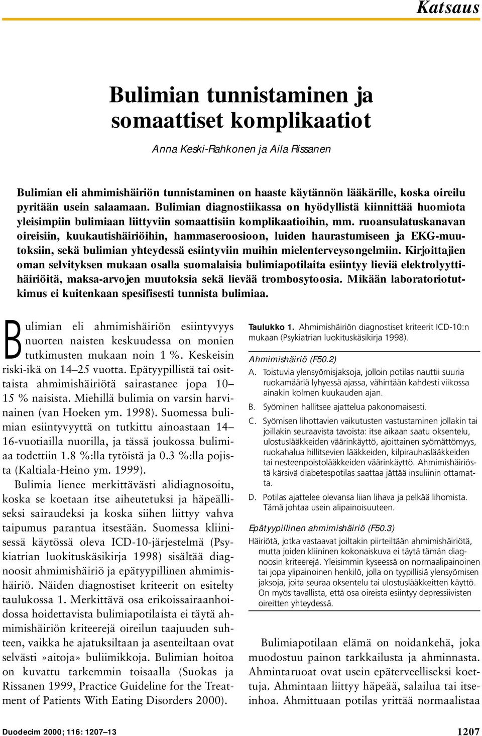 ruoansulatuskanavan oireisiin, kuukautishäiriöihin, hammaseroosioon, luiden haurastumiseen ja EKG-muutoksiin, sekä bulimian yhteydessä esiintyviin muihin mielenterveysongelmiin.