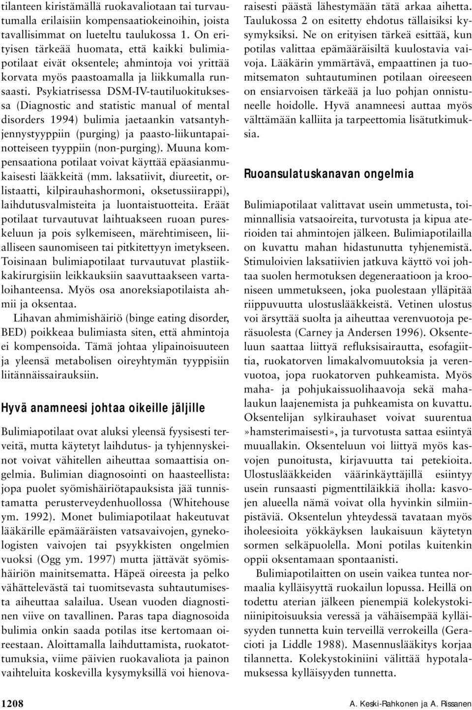 Psykiatrisessa DSM-IV-tautiluokituksessa (Diagnostic and statistic manual of mental disorders 1994) bulimia jaetaankin vatsantyhjennystyyppiin (purging) ja paasto-liikuntapainotteiseen tyyppiin