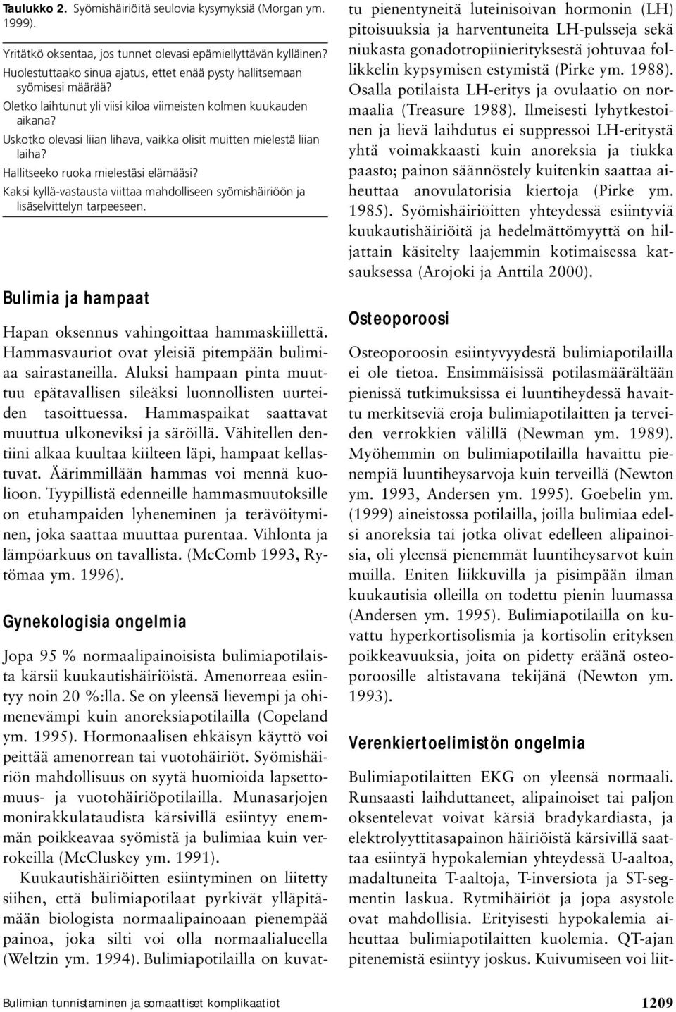 Uskotko olevasi liian lihava, vaikka olisit muitten mielestä liian laiha? Hallitseeko ruoka mielestäsi elämääsi?