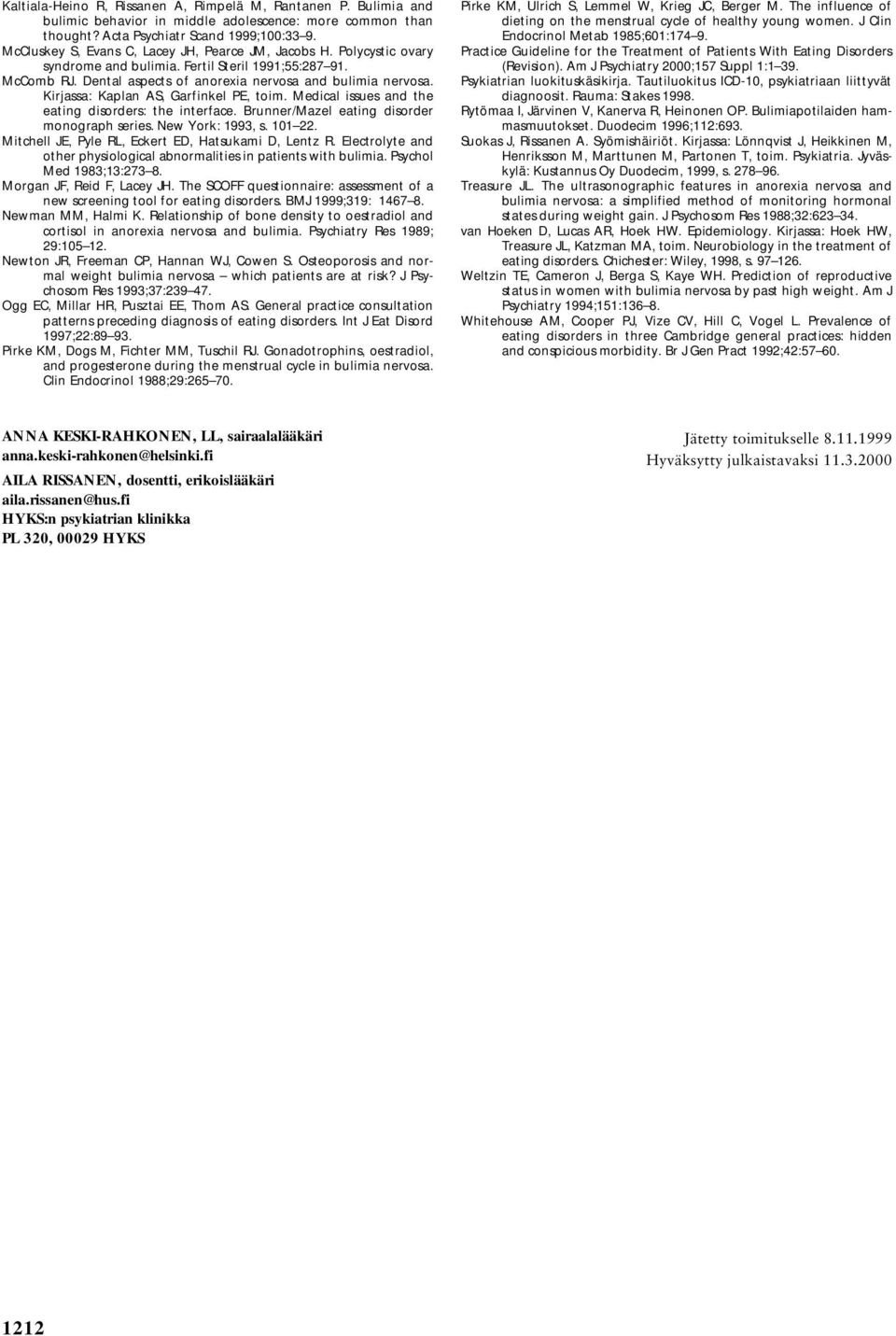 Kirjassa: Kaplan AS, Garfinkel PE, toim. Medical issues and the eating disorders: the interface. Brunner/Mazel eating disorder monograph series. New York: 1993, s. 101 22.