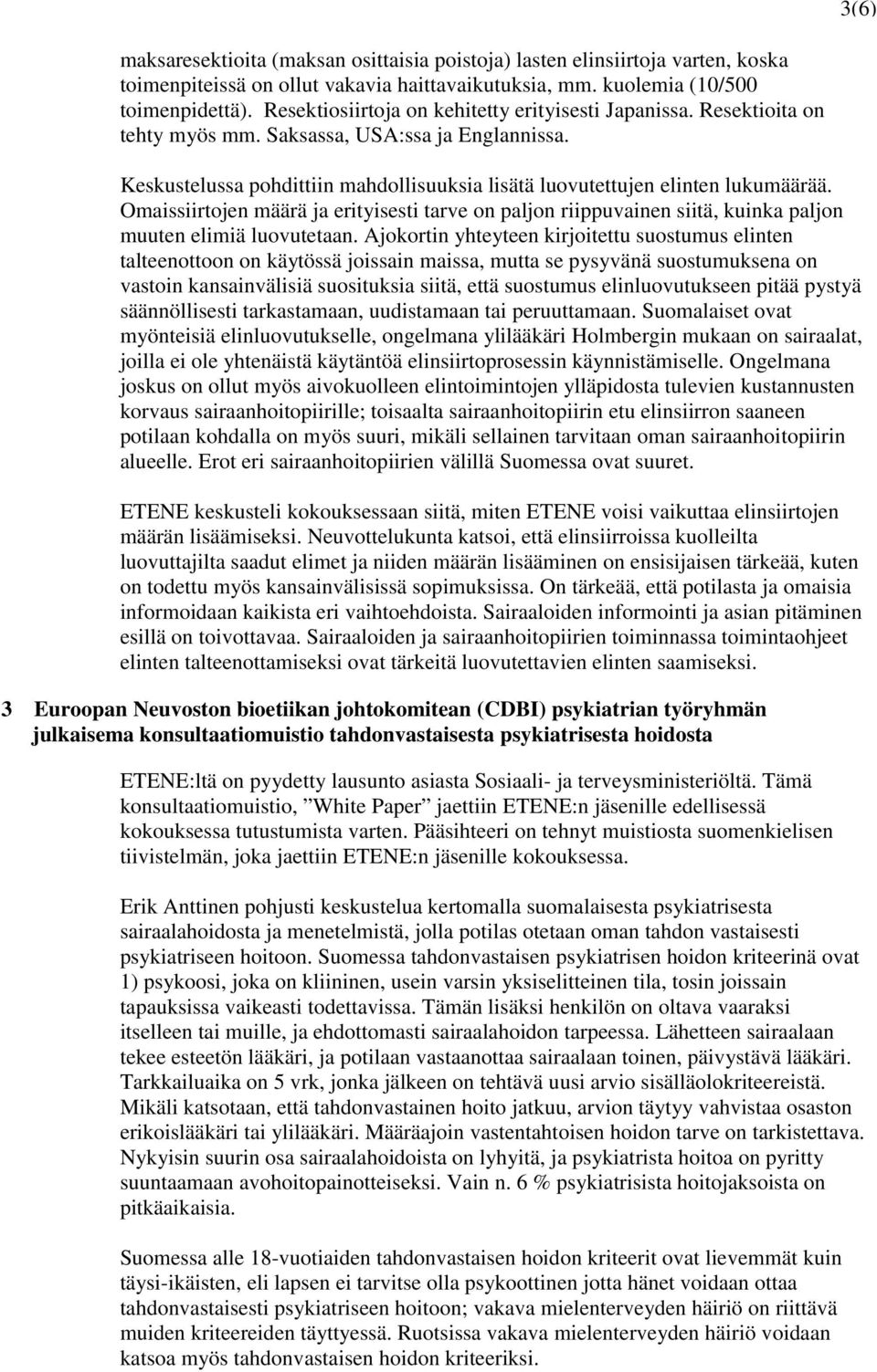 Omaissiirtojen määrä ja erityisesti tarve on paljon riippuvainen siitä, kuinka paljon muuten elimiä luovutetaan.