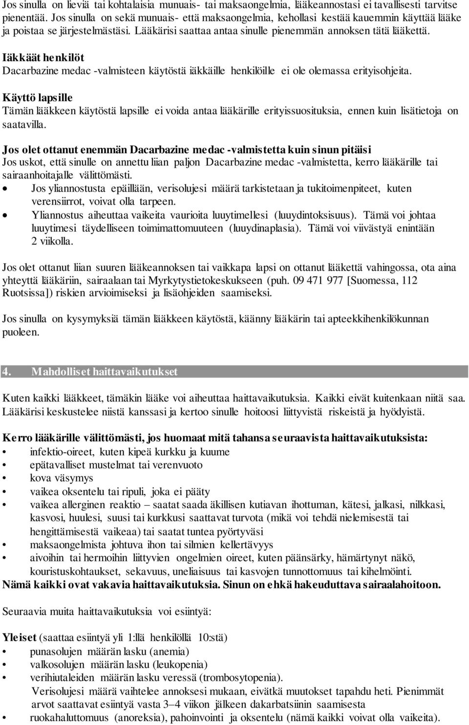 Iäkkäät henkilöt Dacarbazine medac -valmisteen käytöstä iäkkäille henkilöille ei ole olemassa erityisohjeita.