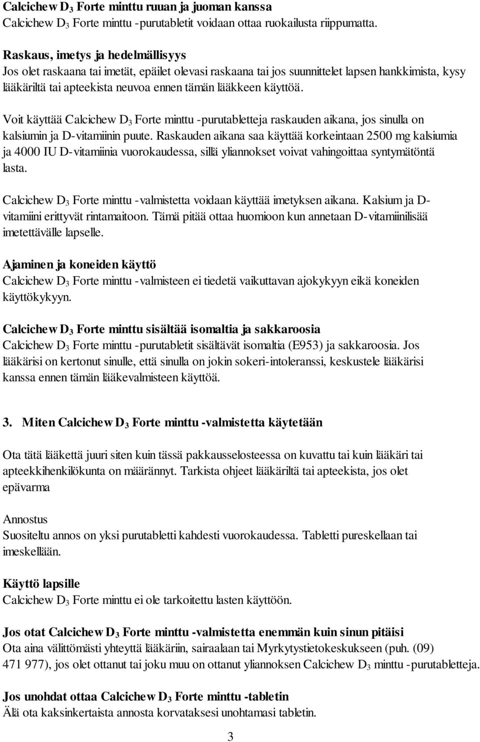 Voit käyttää Calcichew D 3 Forte minttu -purutabletteja raskauden aikana, jos sinulla on kalsiumin ja D-vitamiinin puute.