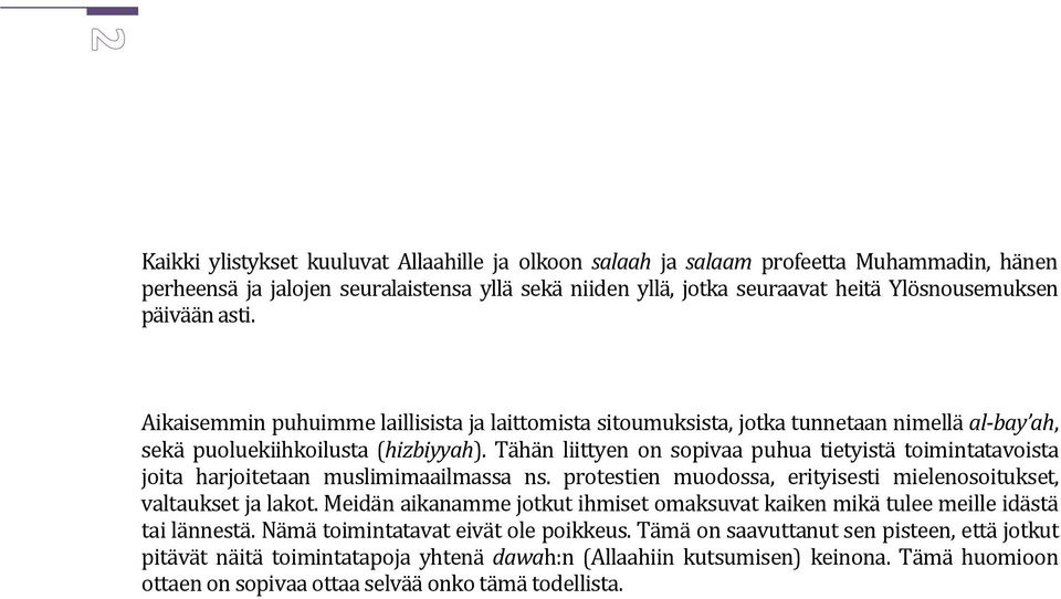 Tähän liittyen on sopivaa puhua tietyistä toimintatavoista joita harjoitetaan muslimimaailmassa ns. protestien muodossa, erityisesti mielenosoitukset, valtaukset ja lakot.