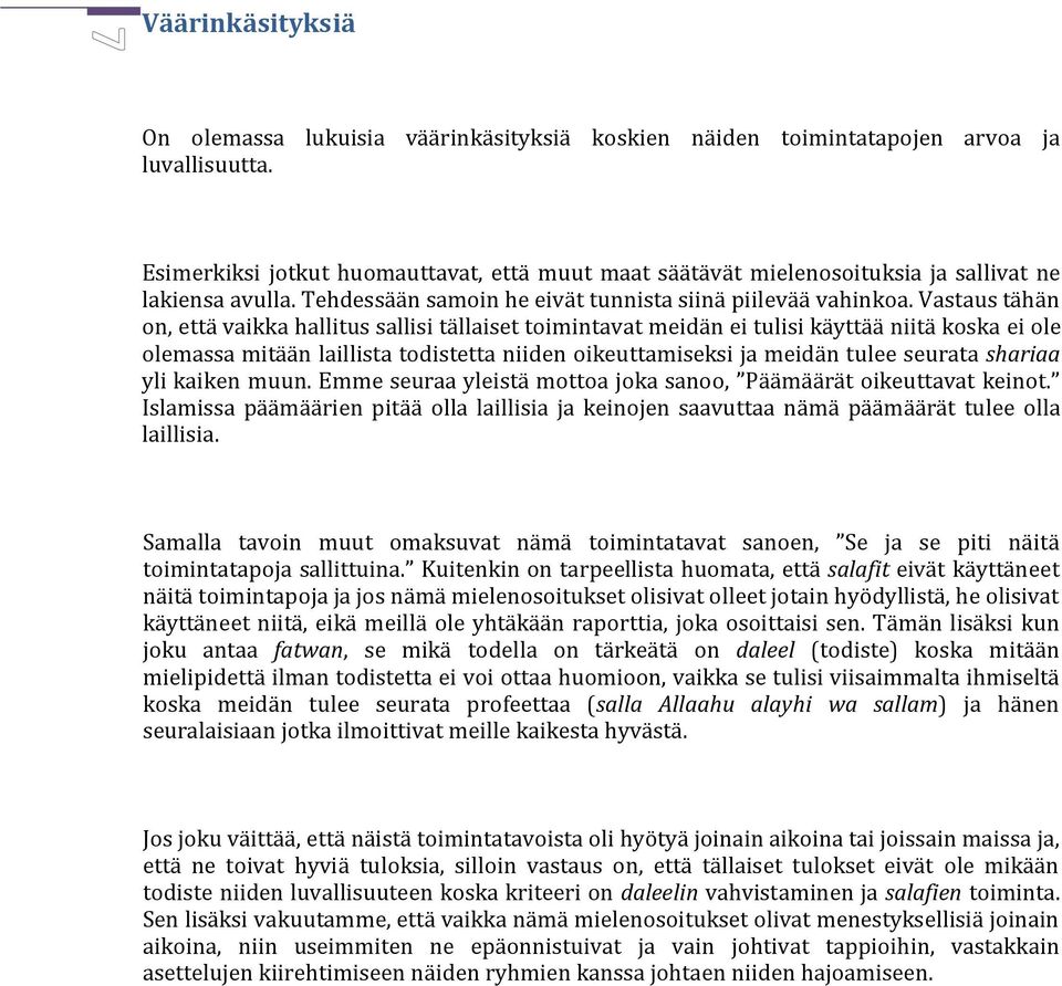 Vastaus tähän on, että vaikka hallitus sallisi tällaiset toimintavat meidän ei tulisi käyttää niitä koska ei ole olemassa mitään laillista todistetta niiden oikeuttamiseksi ja meidän tulee seurata