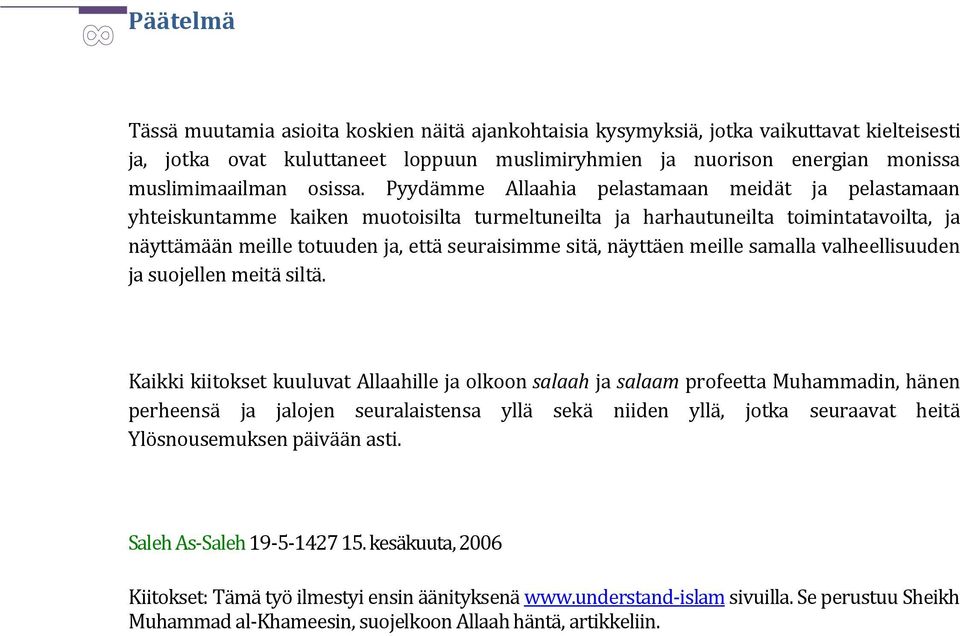 Pyydämme Allaahia pelastamaan meidät ja pelastamaan yhteiskuntamme kaiken muotoisilta turmeltuneilta ja harhautuneilta toimintatavoilta, ja näyttämään meille totuuden ja, että seuraisimme sitä,