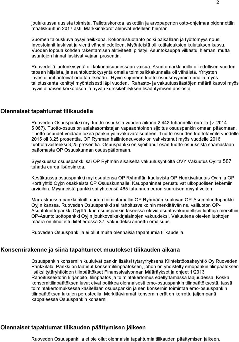 Vuoden loppua kohden rakentamisen aktiviteetti piristyi. Asuntokauppa vilkastui hieman, mutta asuntojen hinnat laskivat vajaan prosentin. Ruovedellä luotonkysyntä oli kokonaisuudessaan vaisua.