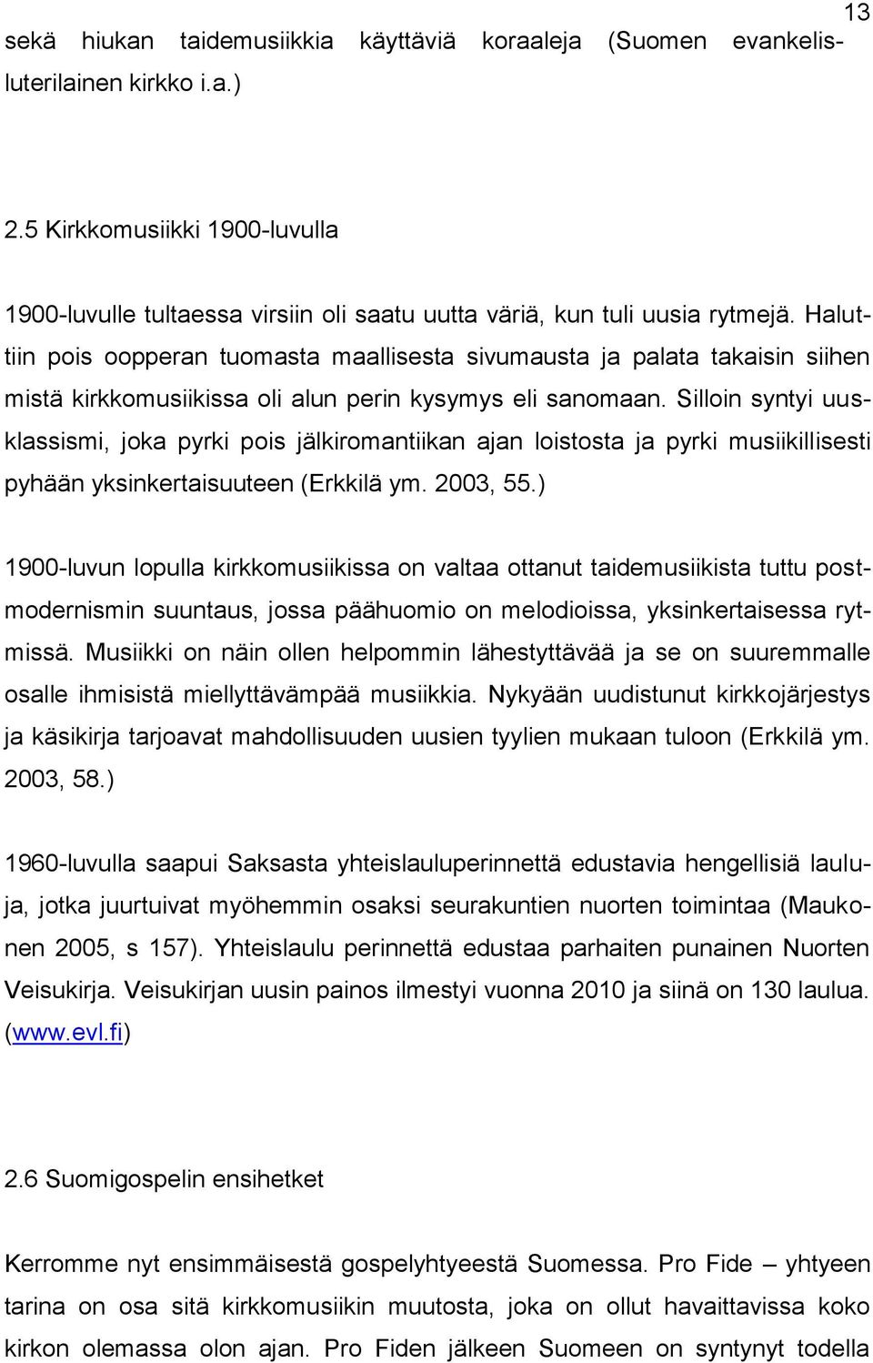 Haluttiin pois oopperan tuomasta maallisesta sivumausta ja palata takaisin siihen mistä kirkkomusiikissa oli alun perin kysymys eli sanomaan.