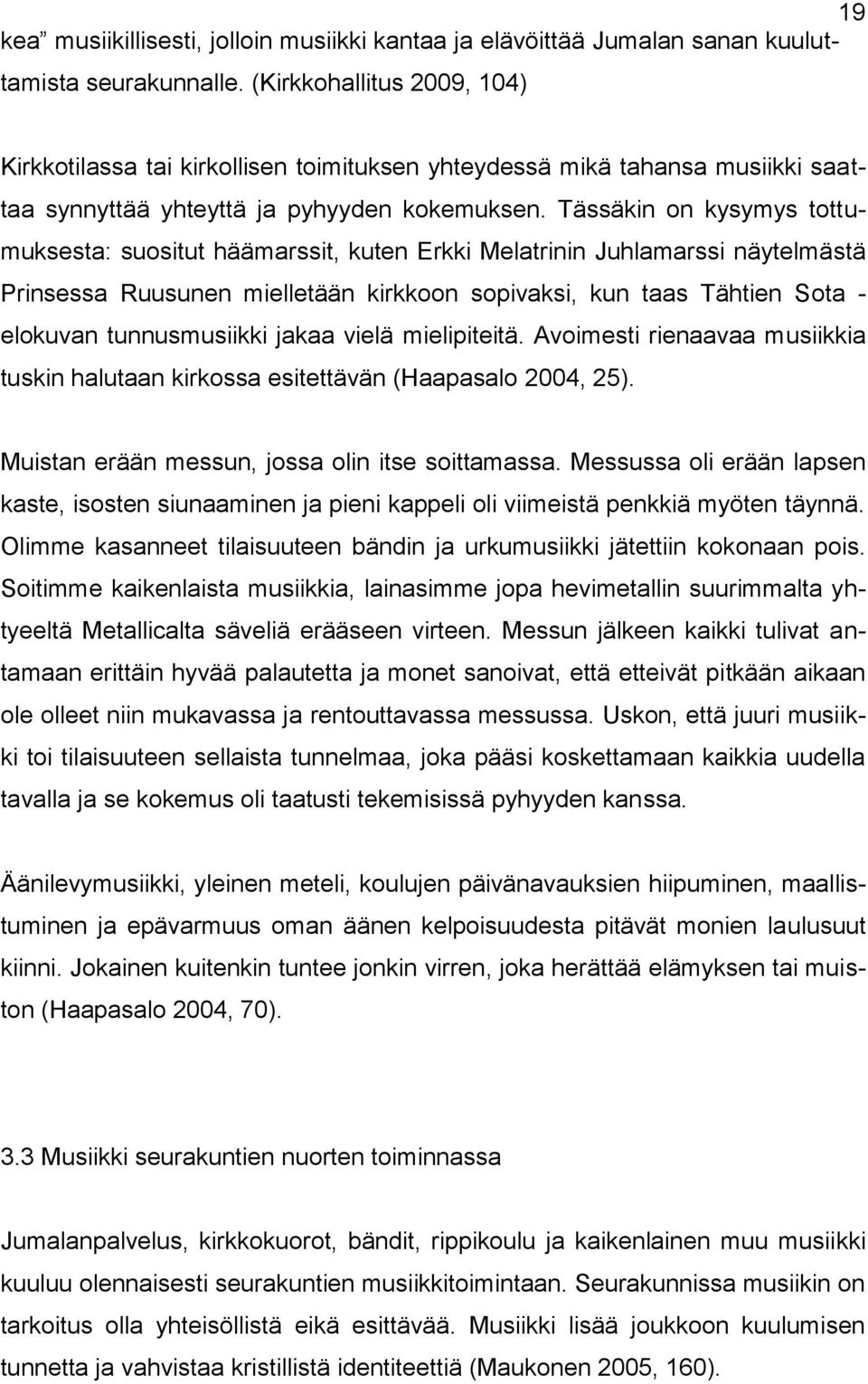 Tässäkin on kysymys tottumuksesta: suositut häämarssit, kuten Erkki Melatrinin Juhlamarssi näytelmästä Prinsessa Ruusunen mielletään kirkkoon sopivaksi, kun taas Tähtien Sota - elokuvan