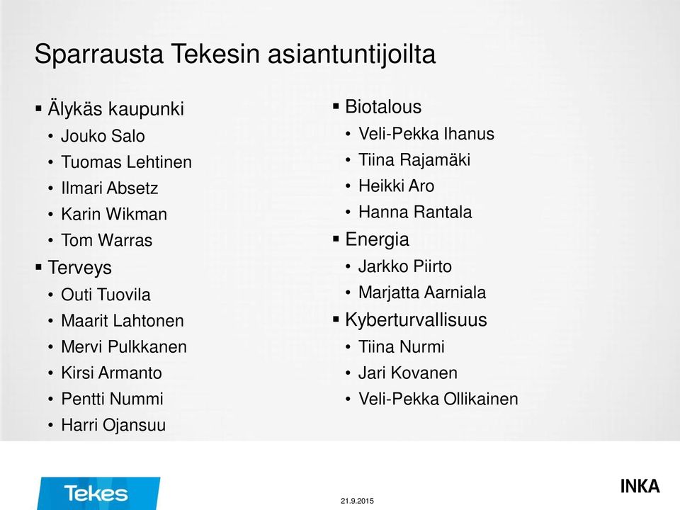 Harri Ojansuu Biotalous Veli-Pekka Ihanus Tiina Rajamäki Heikki Aro Hanna Rantala Energia Jarkko