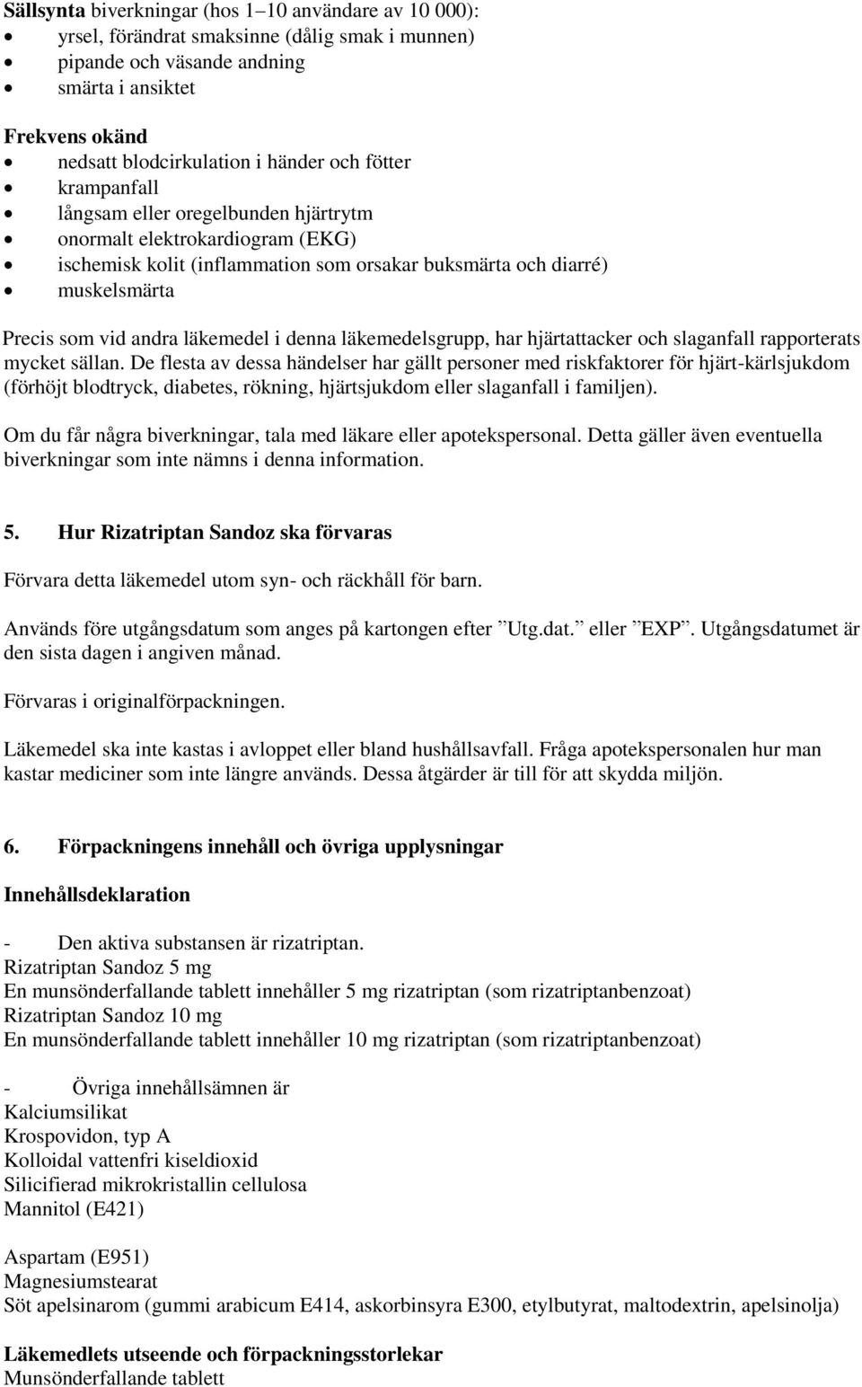 läkemedel i denna läkemedelsgrupp, har hjärtattacker och slaganfall rapporterats mycket sällan.