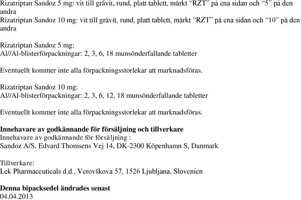 Rizatriptan Sandoz 10 mg: Al//Al-blisterförpackningar: 2, 3, 6, 12, 18 munsönderfallande tabletter Eventuellt kommer inte alla förpackningsstorlekar att marknadsföras.